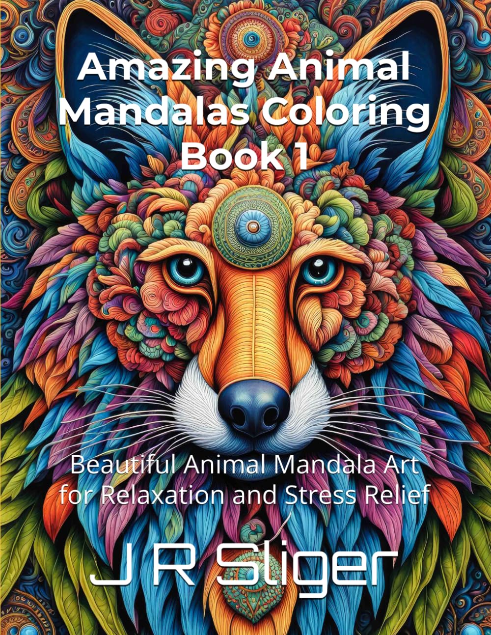 Amazing Animal Mandalas Coloring Book 1: Beautiful Animal Mandala Art for Relaxation and Stress Relief