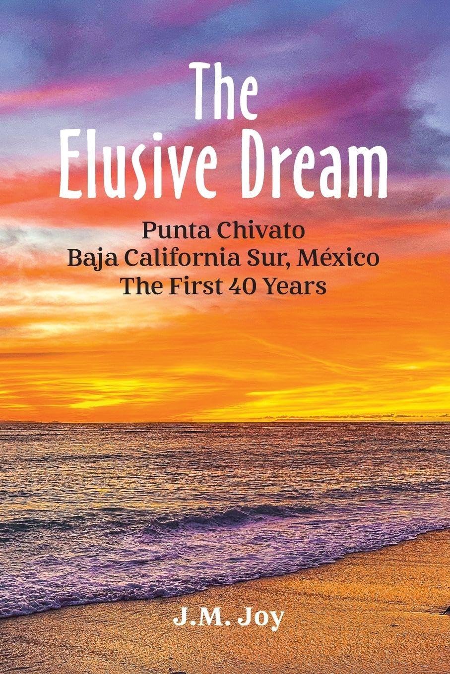 The Elusive Dream: Punta Chivato, Baja California Sur, Mexico - The First 40 Years