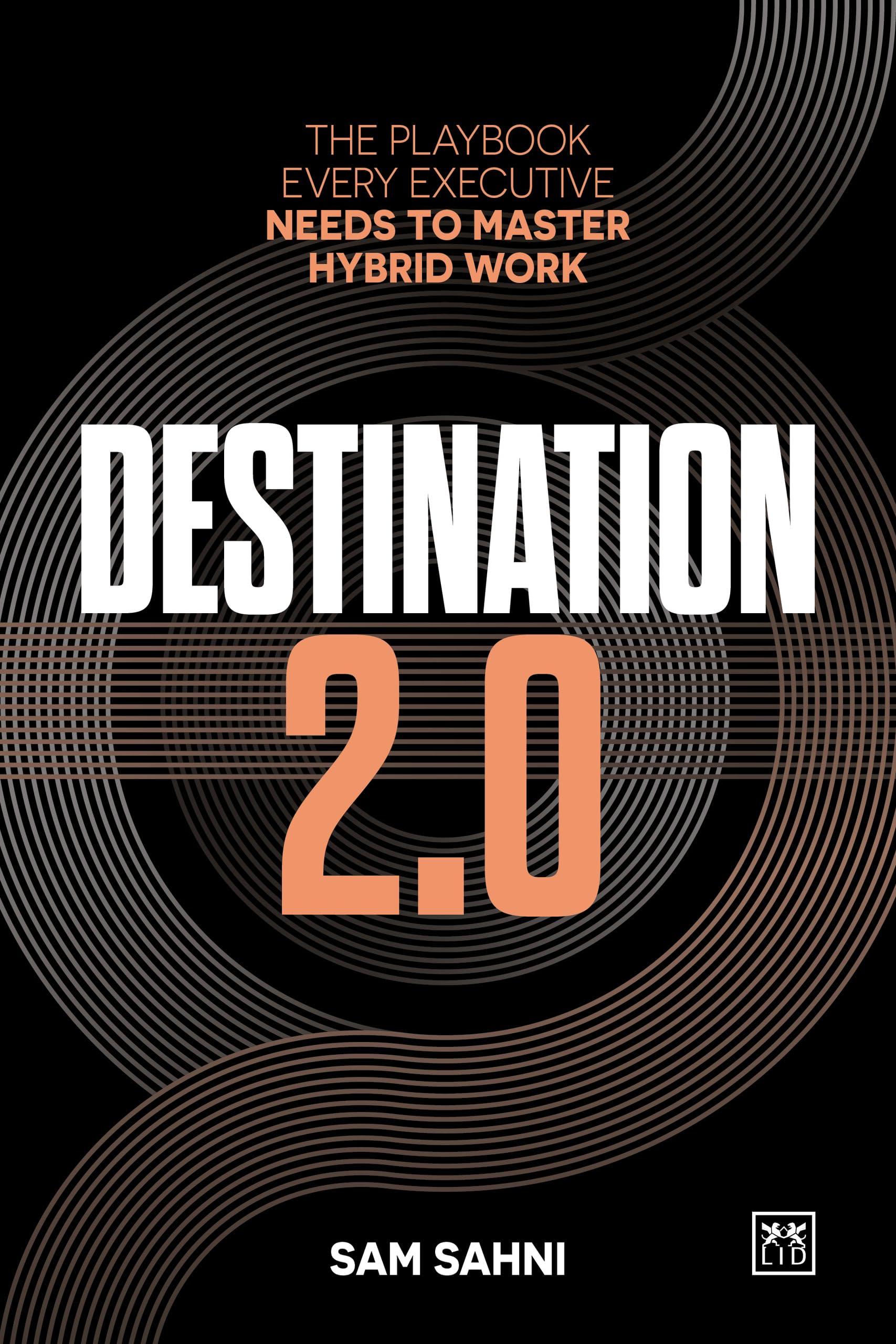 Destination 2.0: The Playbook Every Executive Needs to Master Hybrid Work