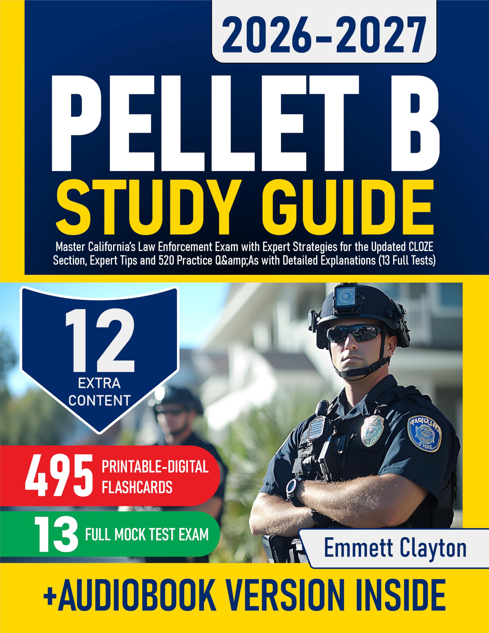 PELLET B Study Guide: Master California’s Law Enforcement Exam with Expert Strategies for the Updated CLOZE Section, Expert Tips and 520 Practice Q&As with Detailed Explanations (13 Full Tests)