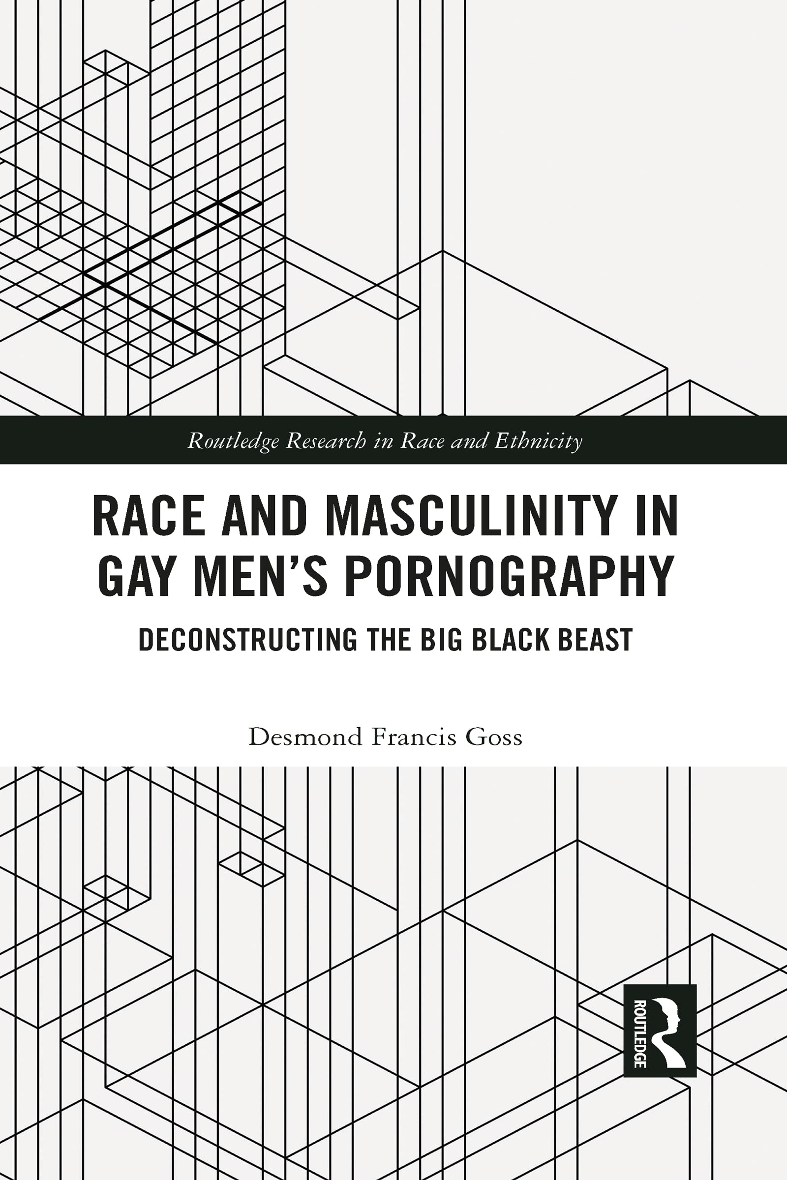 Race and Masculinity in Gay Men’s Pornography: Deconstructing the Big Black Beast (Routledge Research in Race and Ethnicity)
