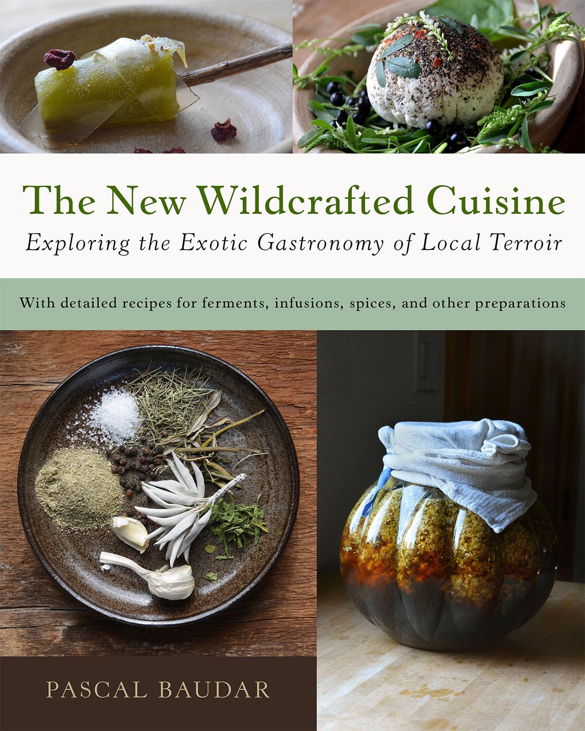 The New Wildcrafted Cuisine: Exploring the Exotic Gastronomy of Local Terroir Hardcover – March 24, 2016