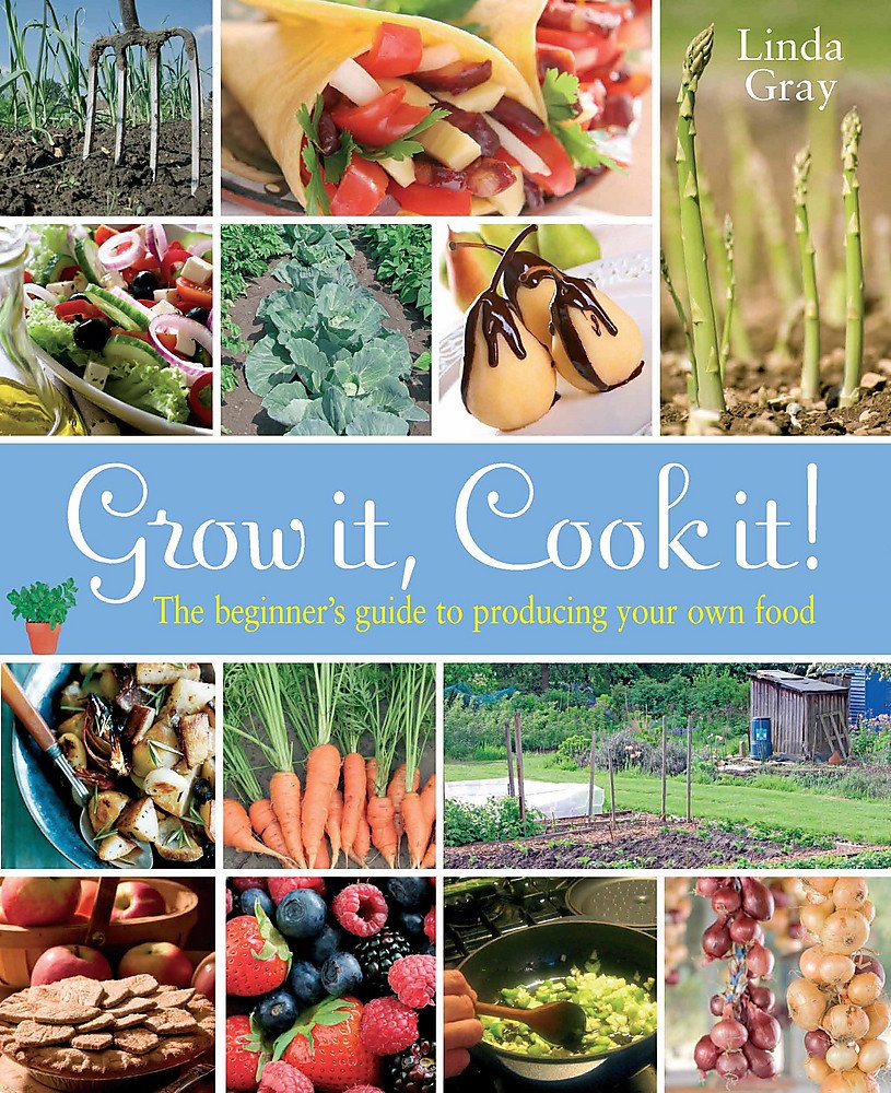 Grow it! Cook it!: The Beginner's Guide to Producing your Own Food