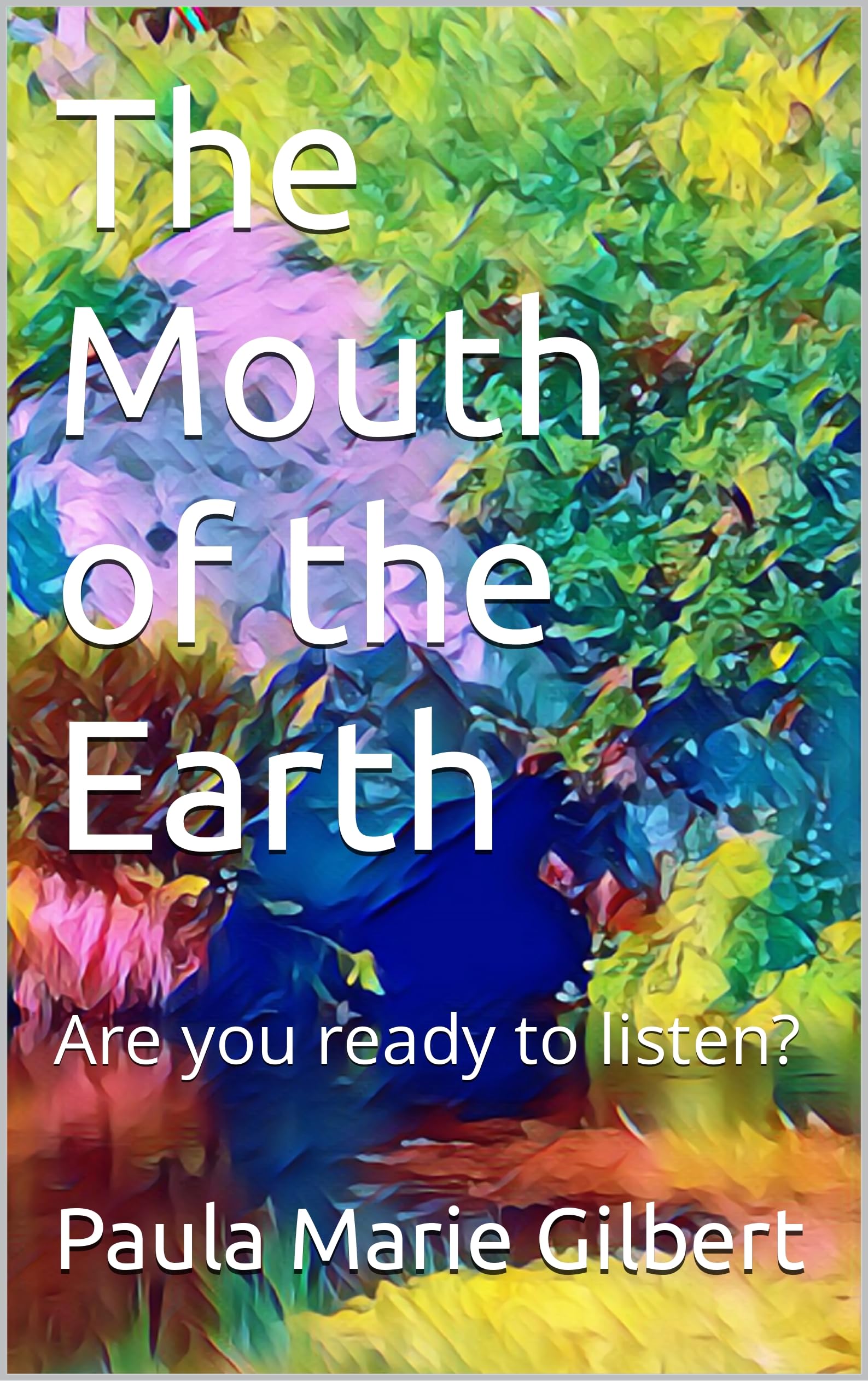 The Mouth of the Earth: Are you ready to listen?
