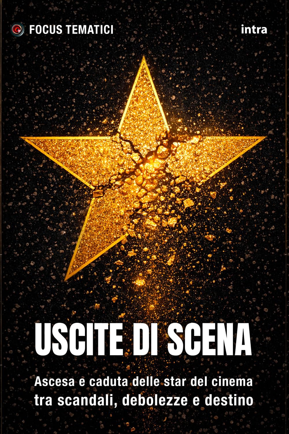 Uscite di scena: Ascesa e caduta delle star del cinema tra scandali, debolezze e destino