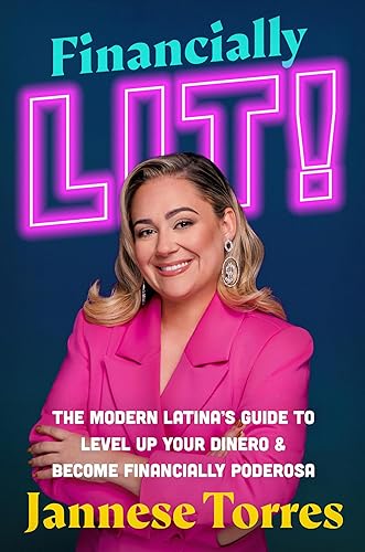 Financially Lit!: The Modern Latina’s Guide to Level Up Your Dinero &amp; Become Financially Poderosa