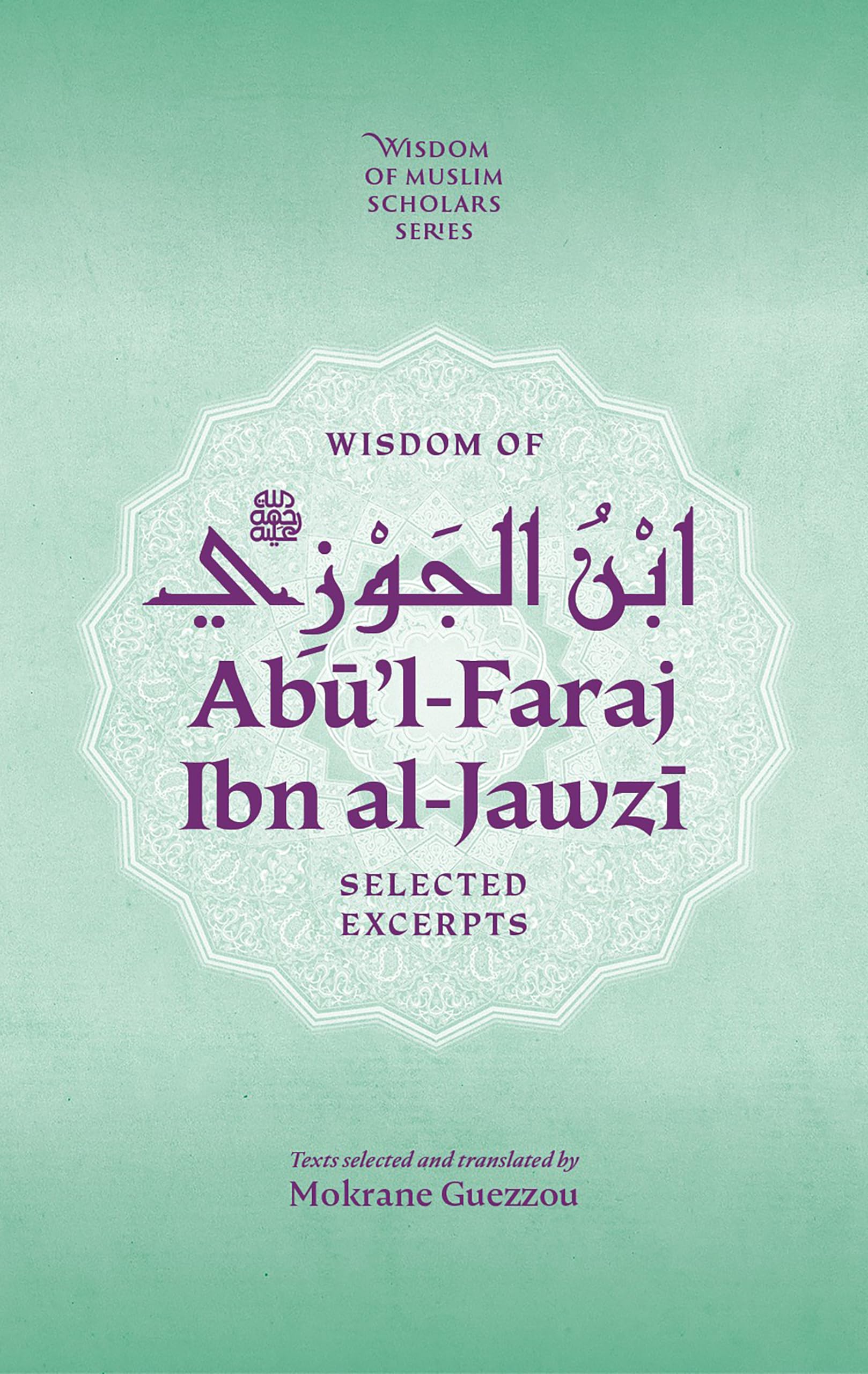 Wisdom of Ab’ul-Faraj ibn al-Jawzi: Selected Excerpts (Wisdom of Muslim Scholar Series, 2)