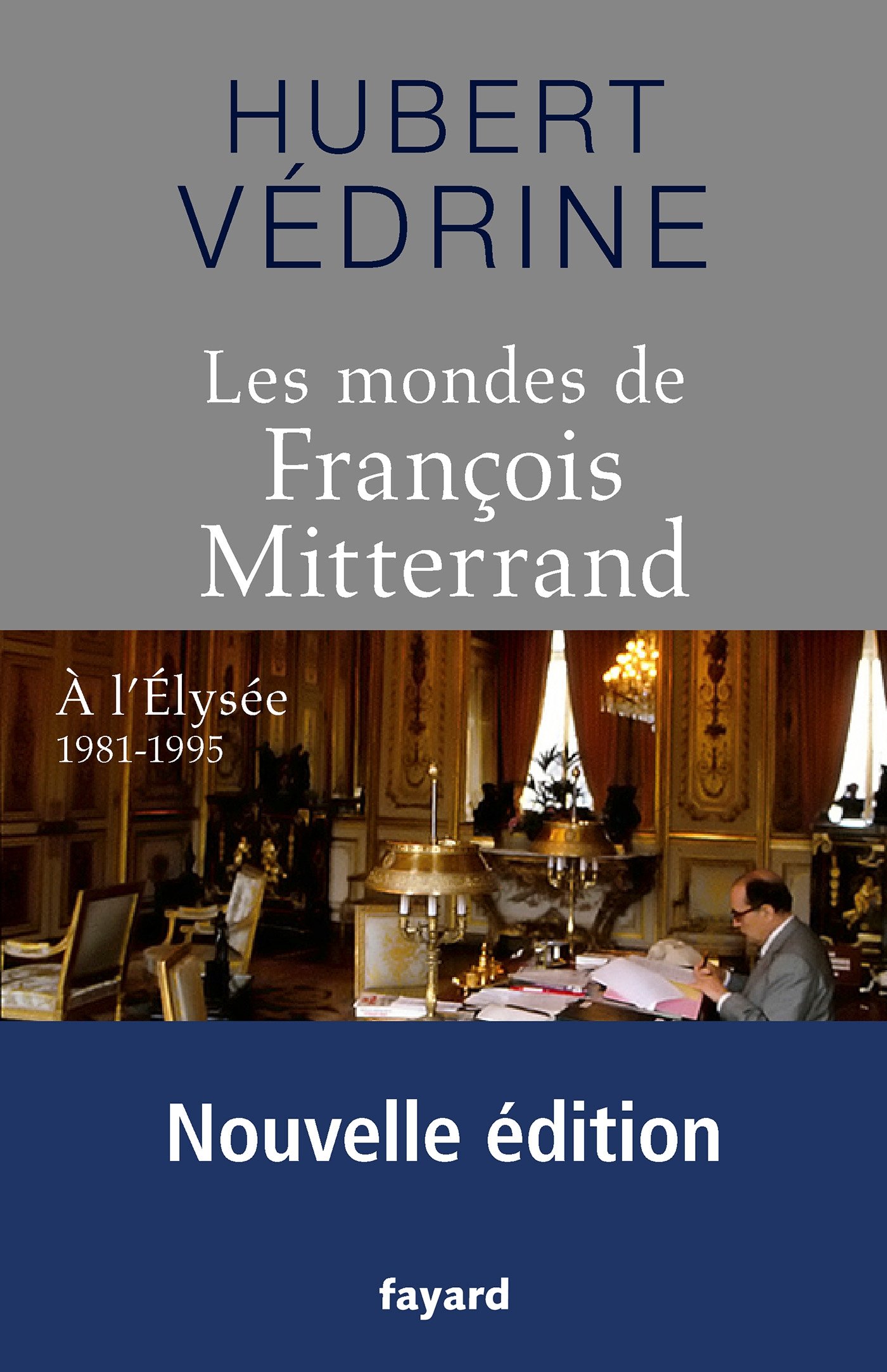 Les Mondes de François Mitterrand - Nouvelle édition: A l'Elysée 1981-1995 (Grands documents contemporains) (French Edition)