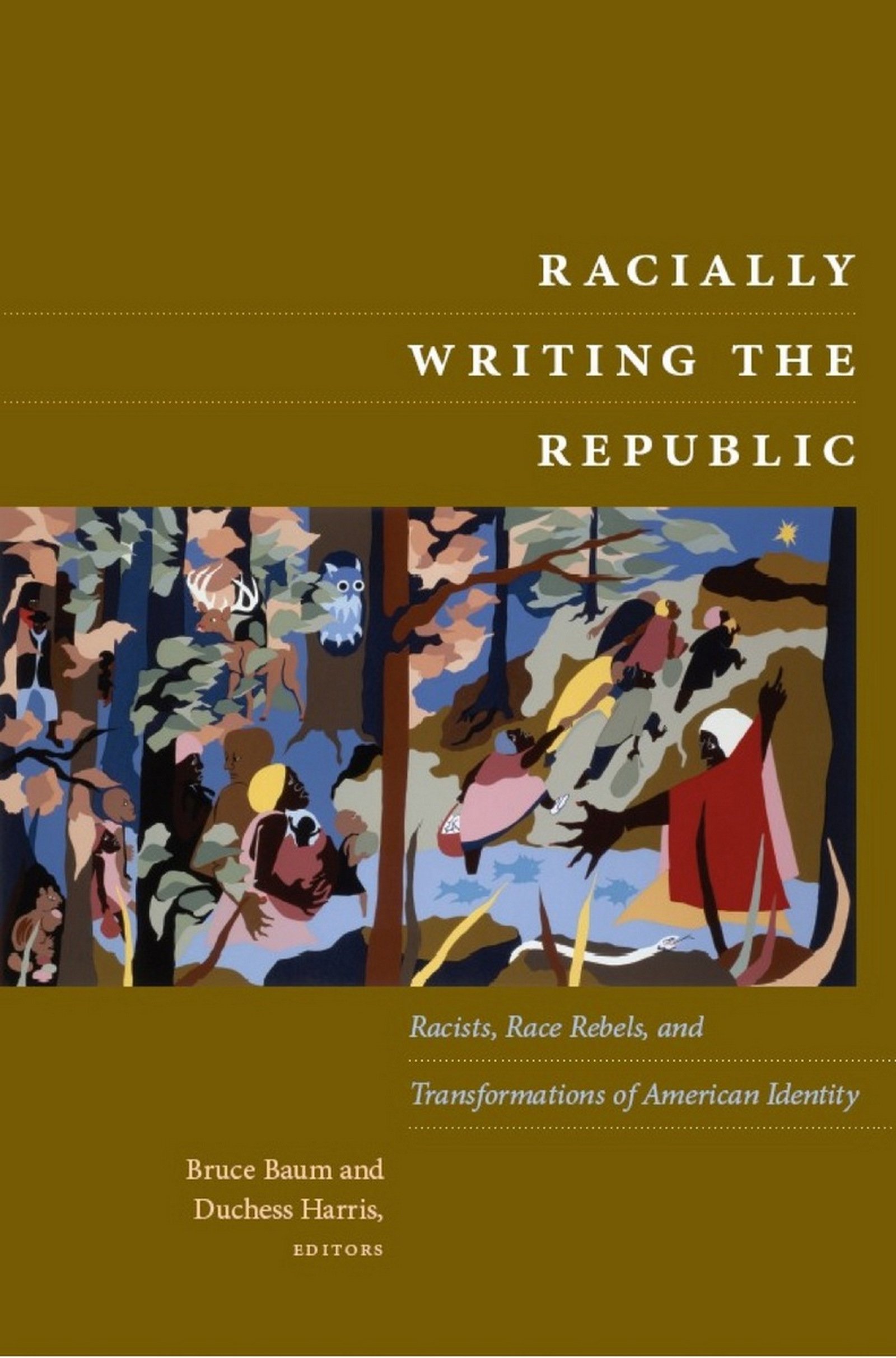 Racially Writing the Republic: Racists, Race Rebels, and Transformations of American Identity (American Encounters/Global Interactions)