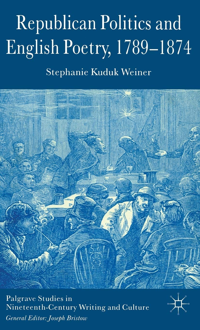 Republican Politics and English Poetry, 1789-1874 (Palgrave Studies in Nineteenth-Century Writing and Culture)