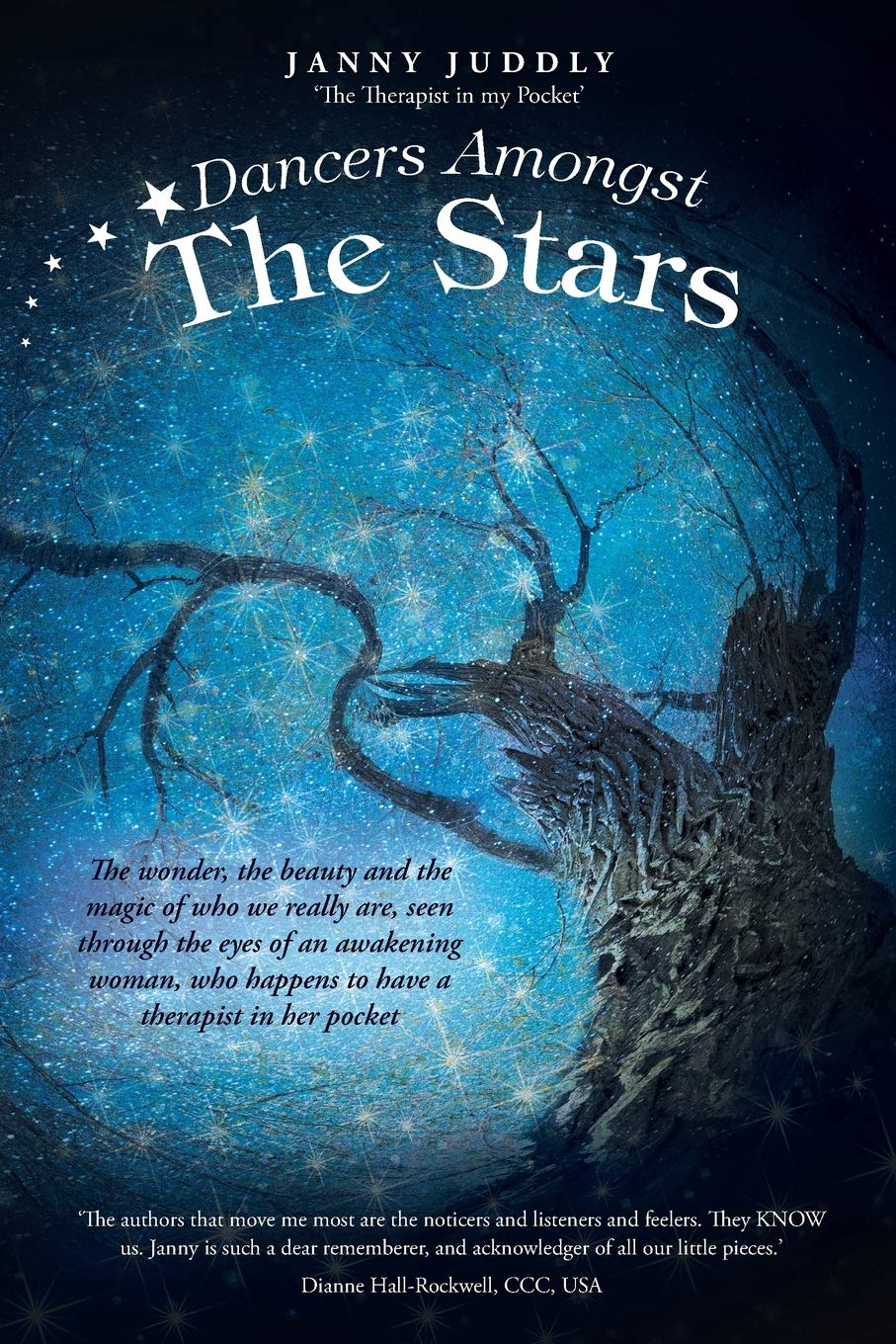 Dancers Amongst The Stars: The wonder, the beauty and the magic of who we really are, seen through the eyes of an awakening woman, who happens to have a therapist in her pocket