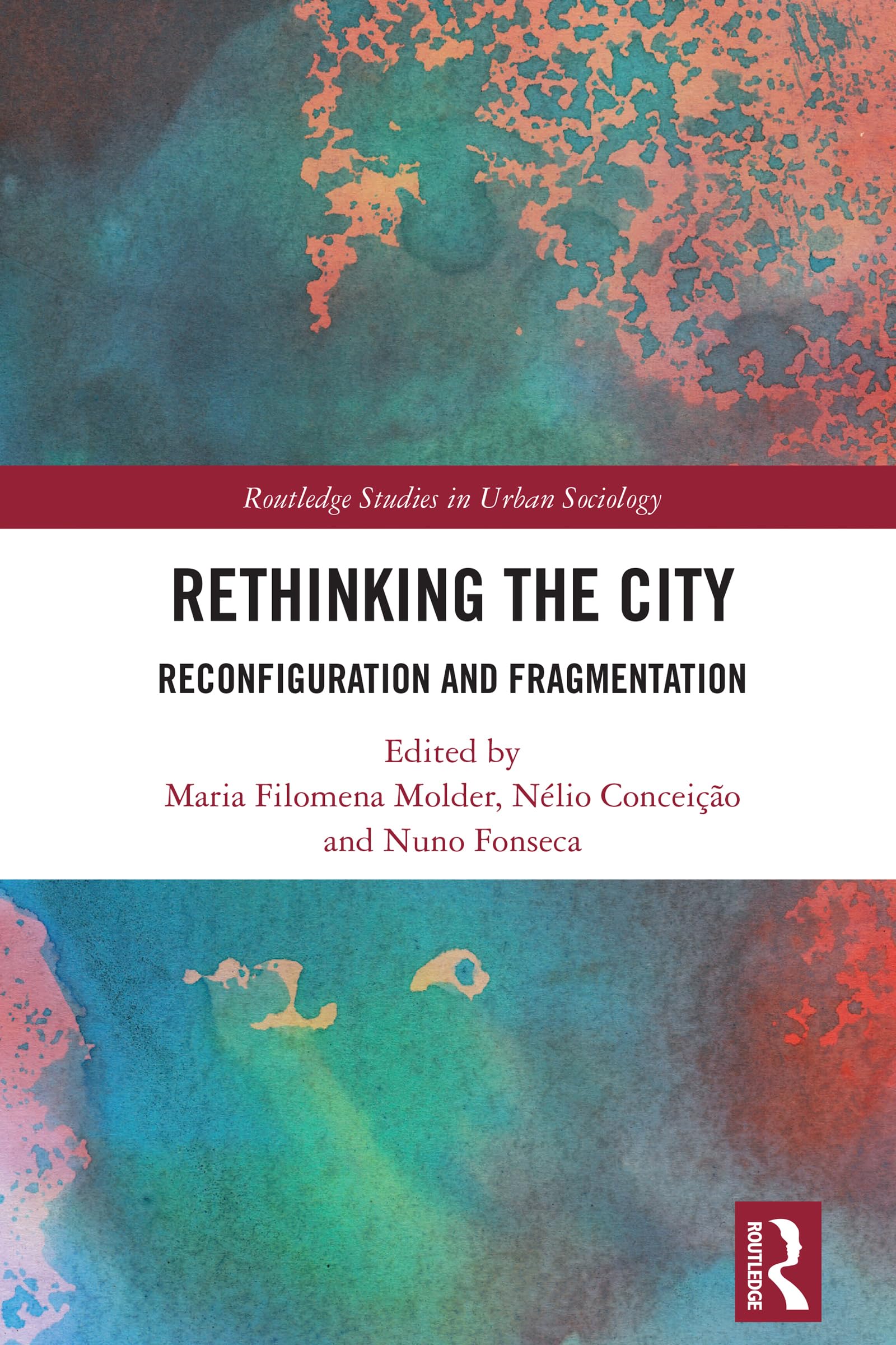 Rethinking the City: Reconfiguration and Fragmentation (Routledge Studies in Urban Sociology)