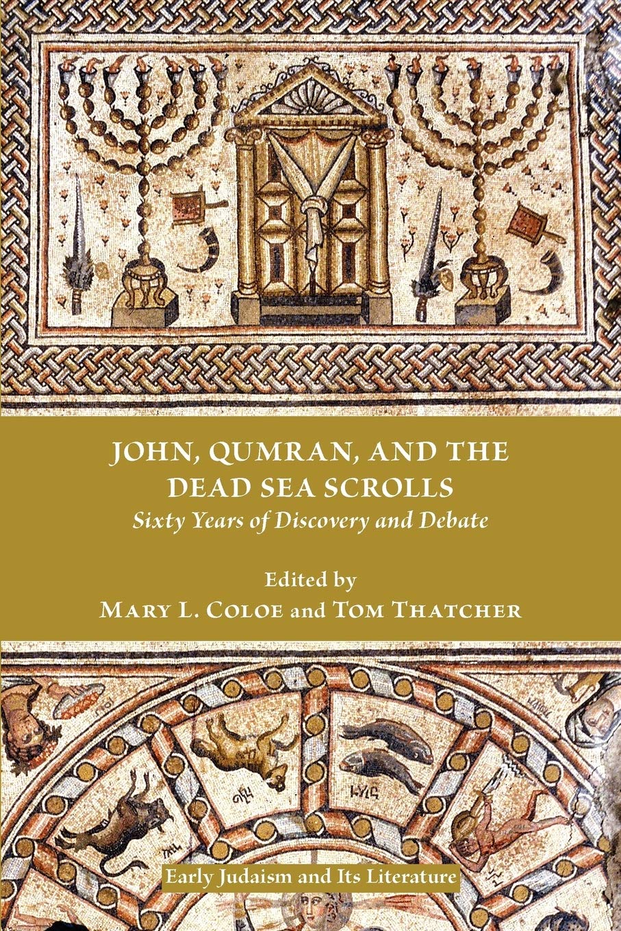 John, Qumran, and the Dead Sea Scrolls: Sixty Years of Discovery and Debate (Early Judaism and Its Literature)