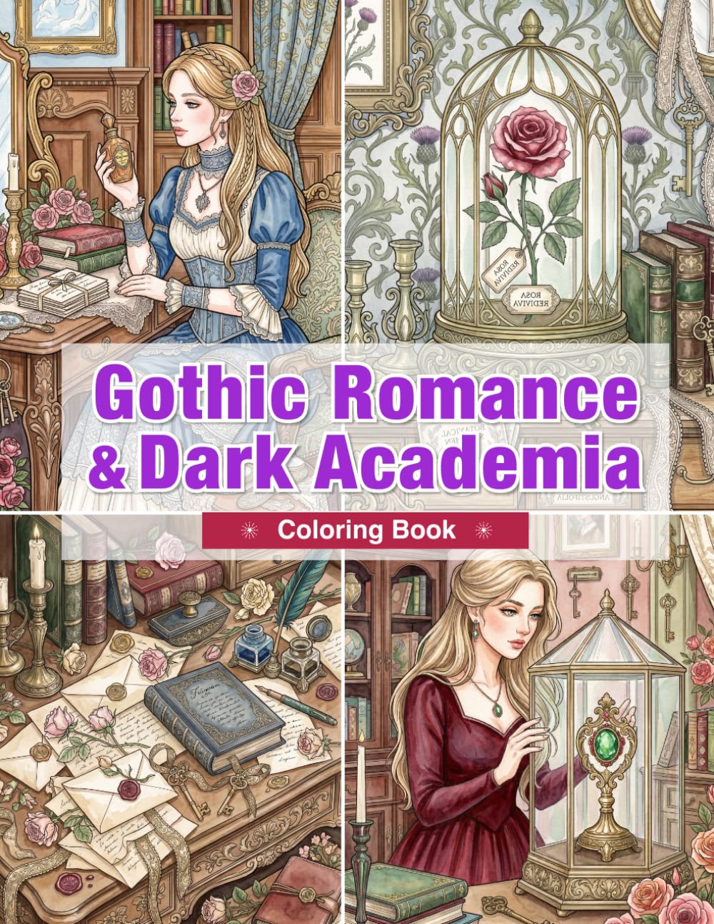 Gothic Romance & Dark Academia Coloring Book: Forgotten Libraries, Skeleton Collections, Antique Curiosities, Moonlit Roses, and Timeless Mysteries