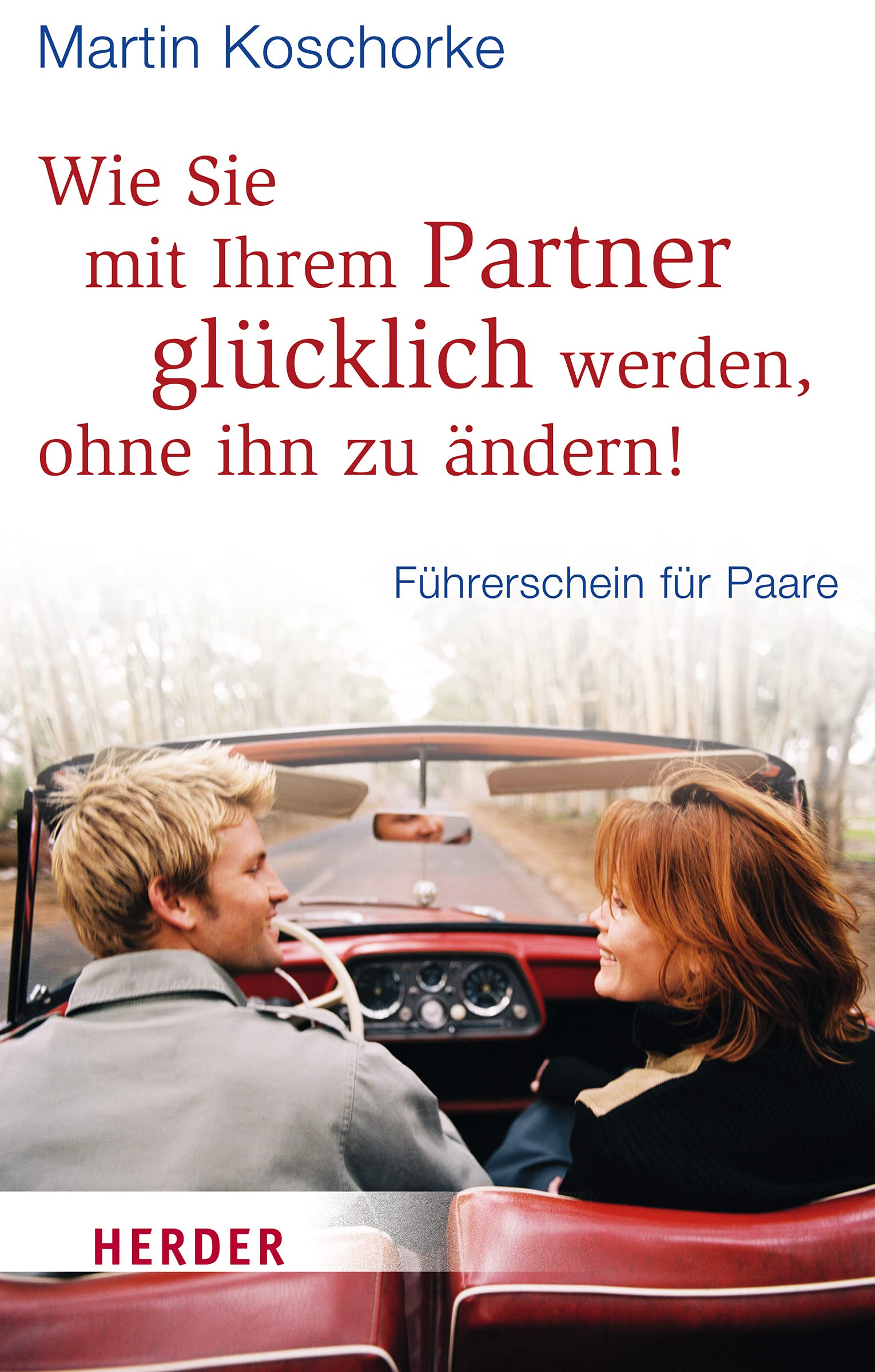 Wie Sie mit Ihrem Partner glücklich werden, ohne ihn zu ändern!