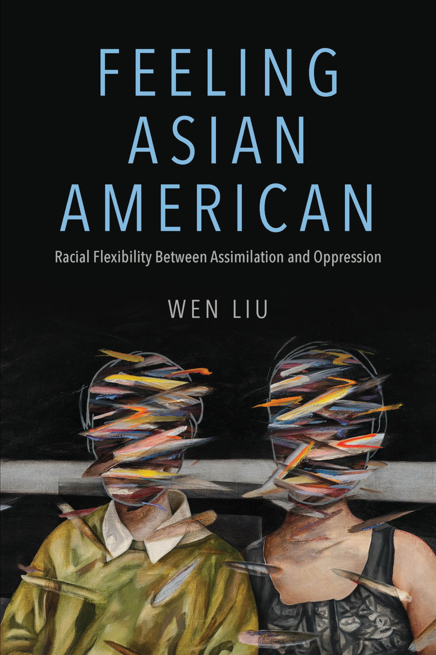 Feeling Asian American: Racial Flexibility Between Assimilation and Oppression (NWSA / UIP First Book Prize)