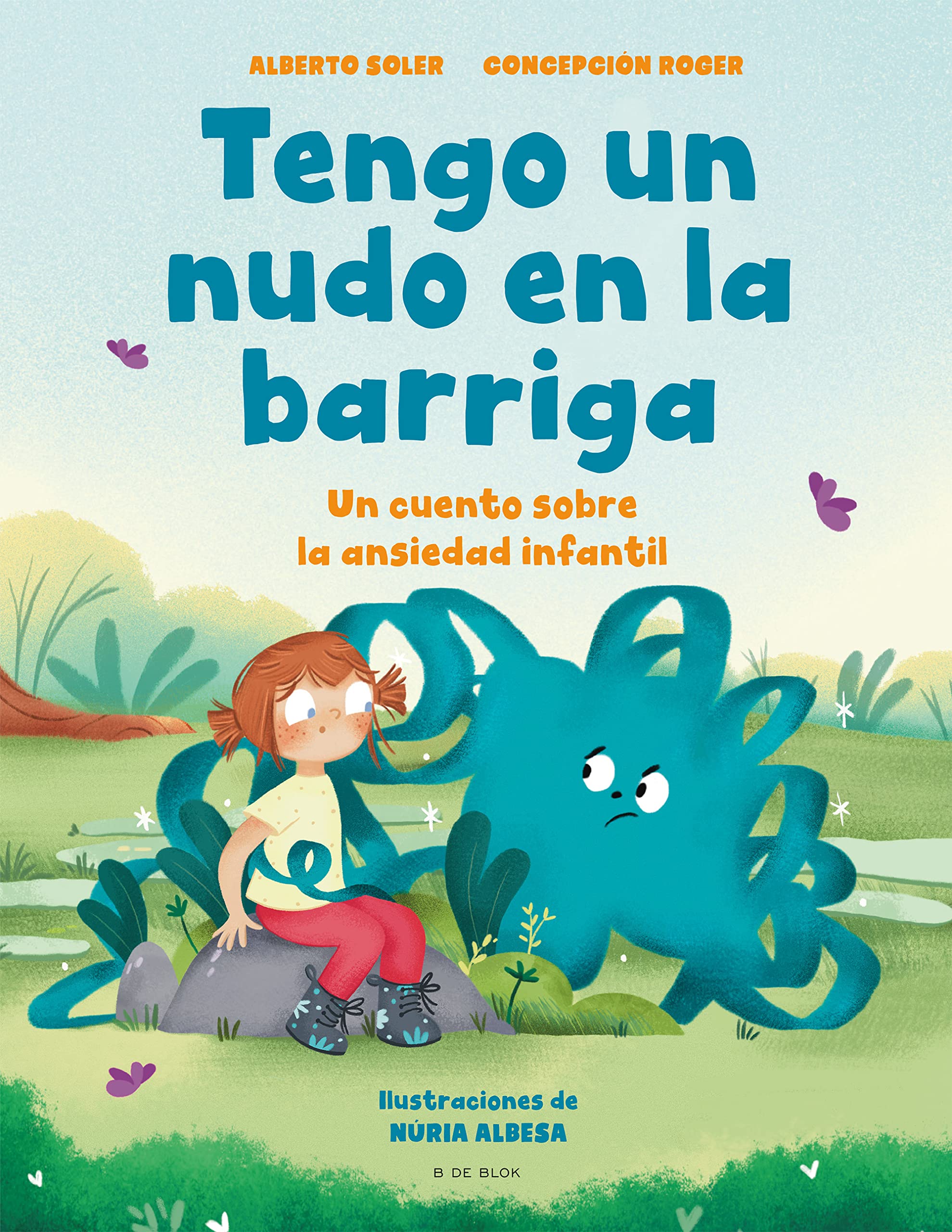 Tengo Un Nudo En La Barriga / I Have a Knot in My Belly: Un Cuento Sobre La Ansiedad Infantil/ a Story About Childhood Anxiety (Cuentos infantiles ilustrados)