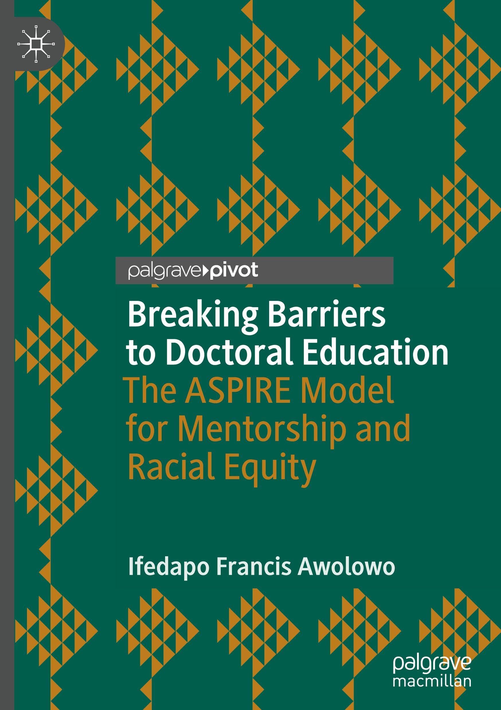 Breaking Barriers to Doctoral Education: The ASPIRE Model for Mentorship and Racial Equity (Palgrave Studies in Race, Inequality and Social Justice in Education)