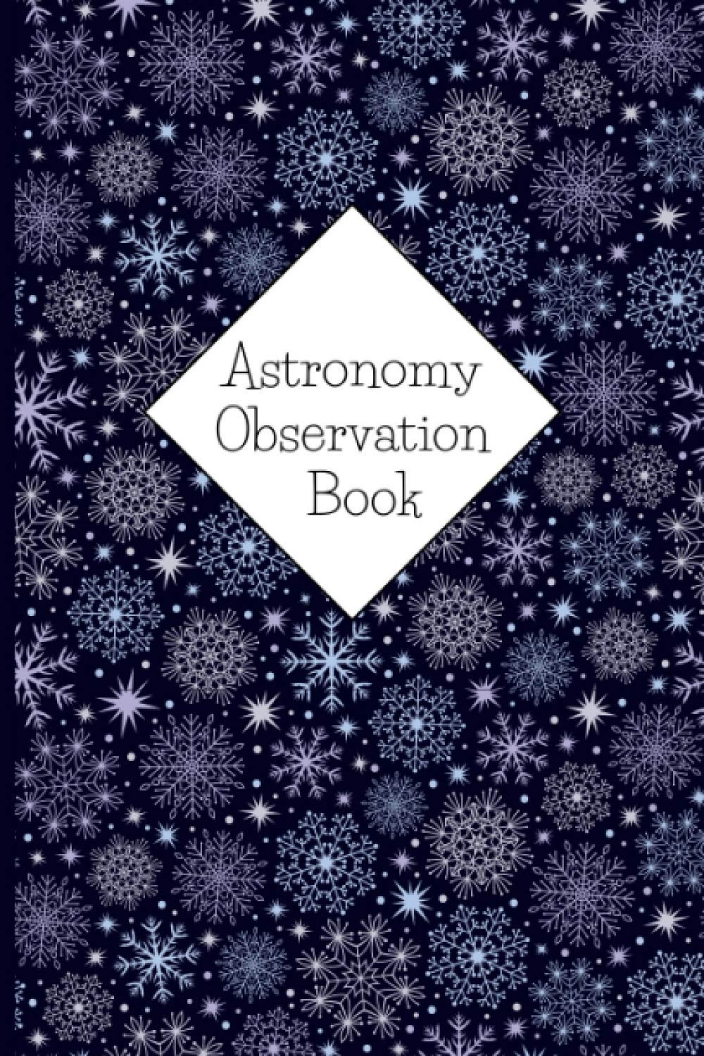 Astronomy Observation Log Book: Logbook for Recording The Star Gazers, Moon, Planet Watchers And Outer Space and Night Skies | 100 Pages | 6 X 9 Inches