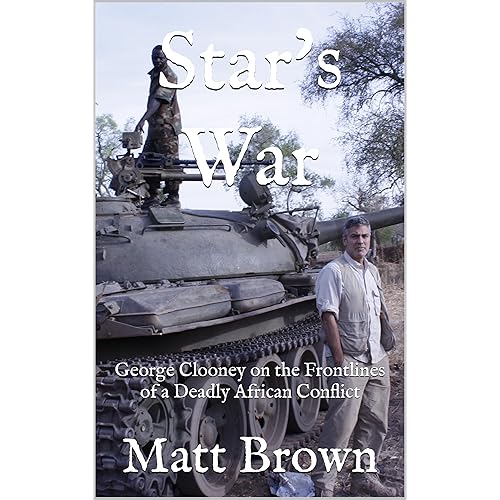 Star's War: George Clooney on the Frontlines of a Deadly African Conflict