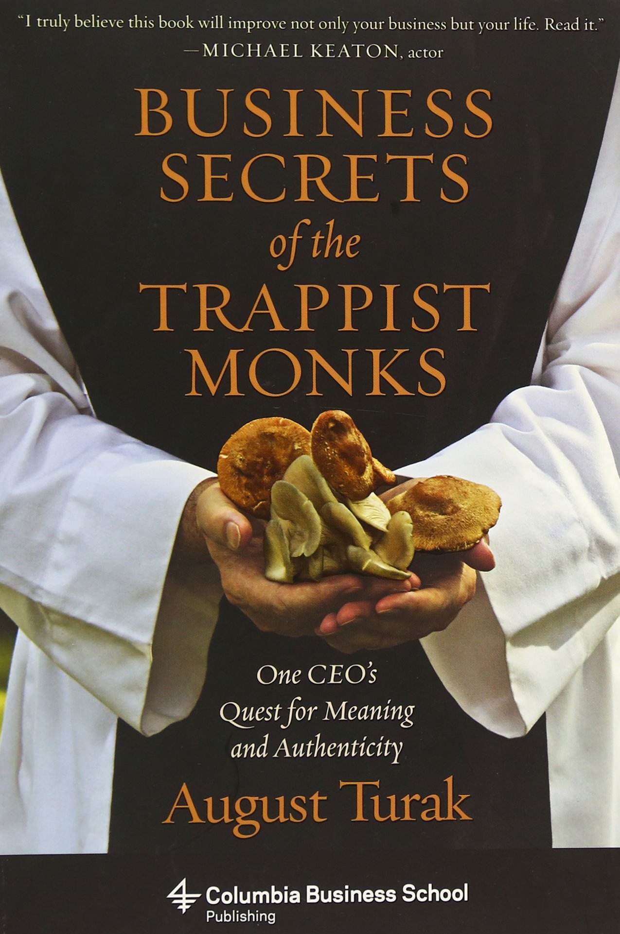 Business Secrets of the Trappist Monks One CEO's Quest for Meaning and