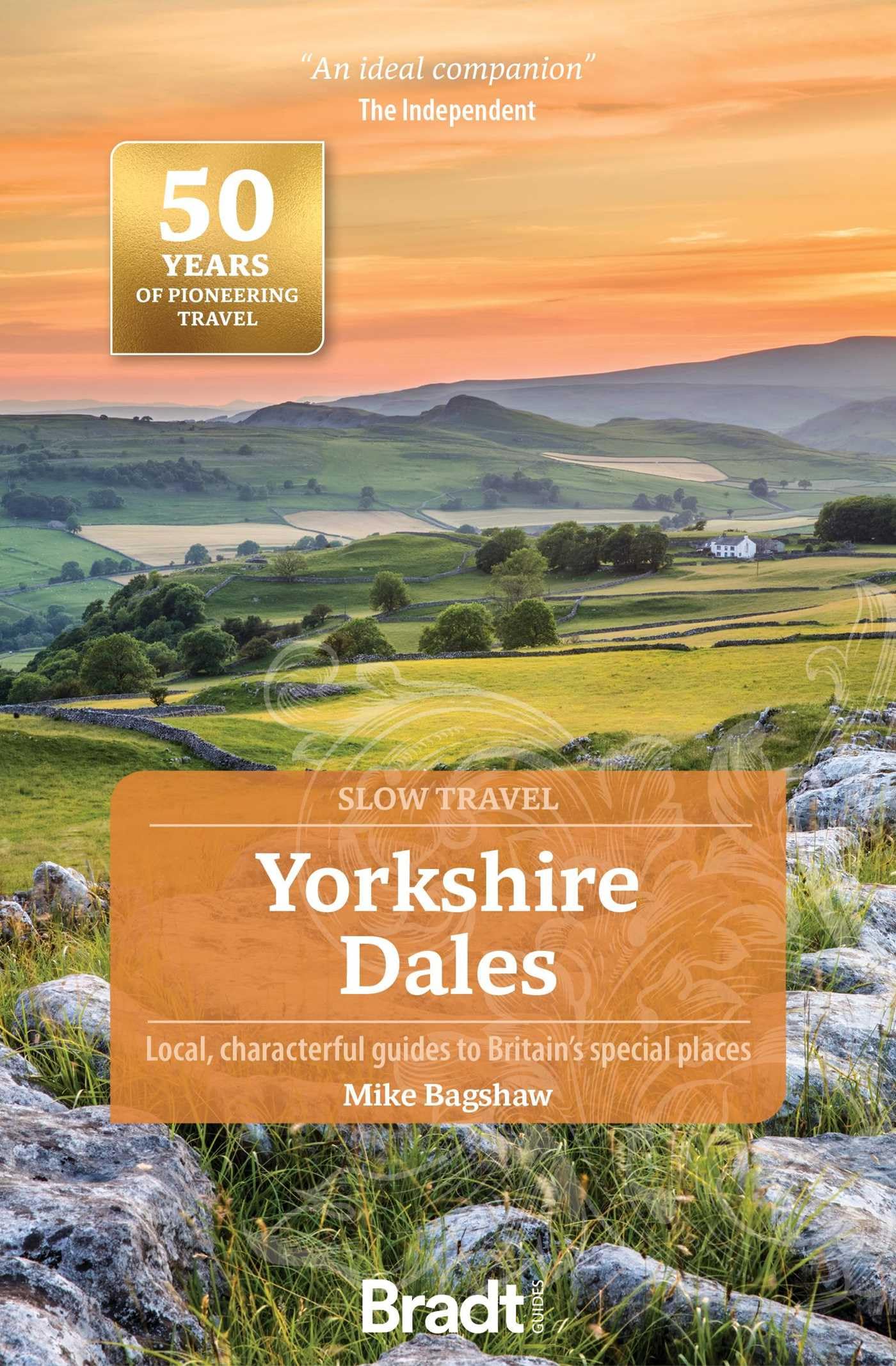 Yorkshire Dales (Slow Travel Guide): Local, Characterful Guides to Britain’s Special Places (Bradt Travel Guides (Slow Travel series))