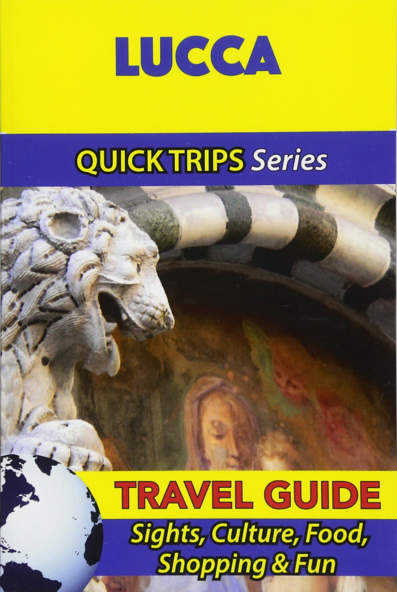 Lucca Travel Guide (Quick Trips Series): Sights, Culture, Food, Shopping & Fun