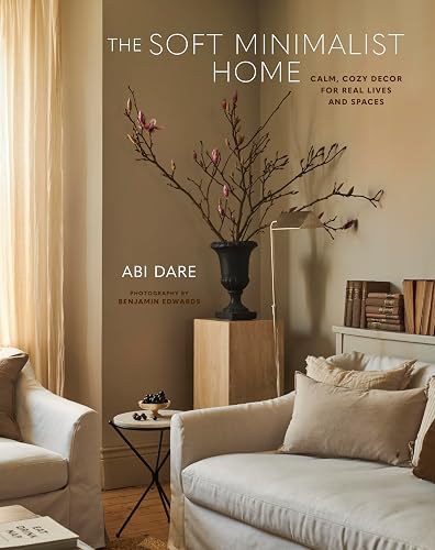 The Soft Minimalist Home: Calm, cosy decor for real lives