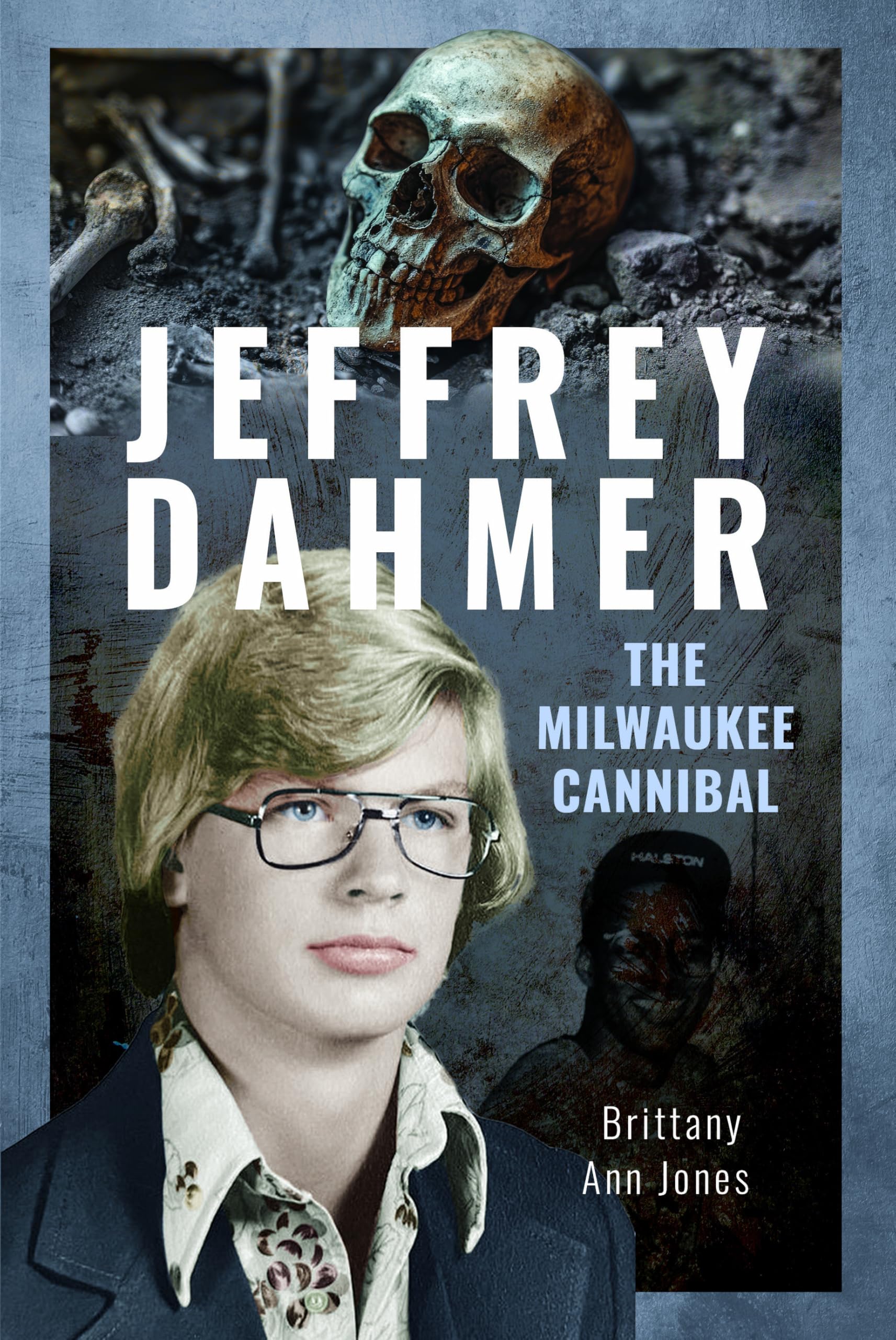 Jeffrey Dahmer: The Milwaukee Cannibal by Brittany Ann Jones (Hardback Book)