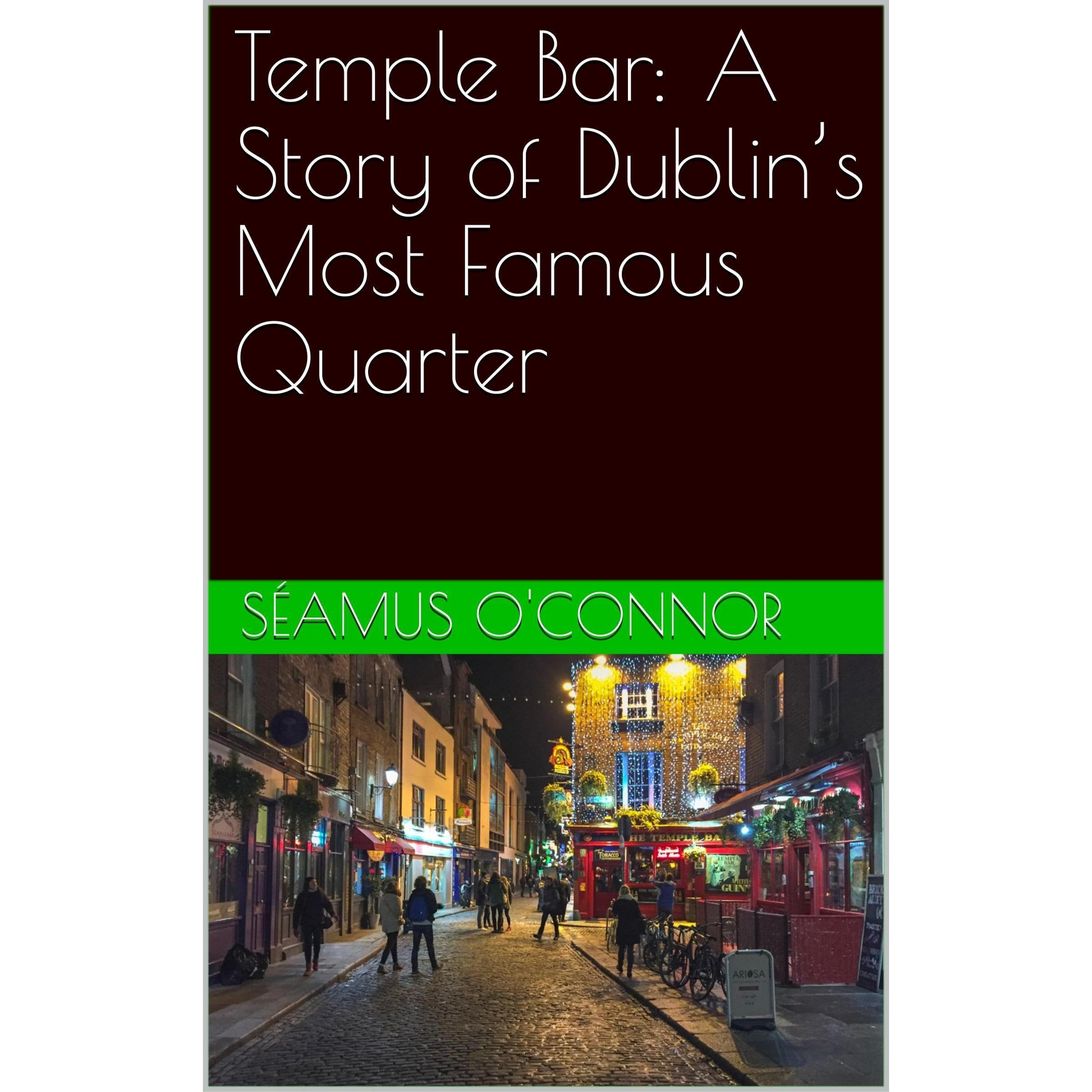Temple Bar: A Story of Dublin’s Most Famous Quarter