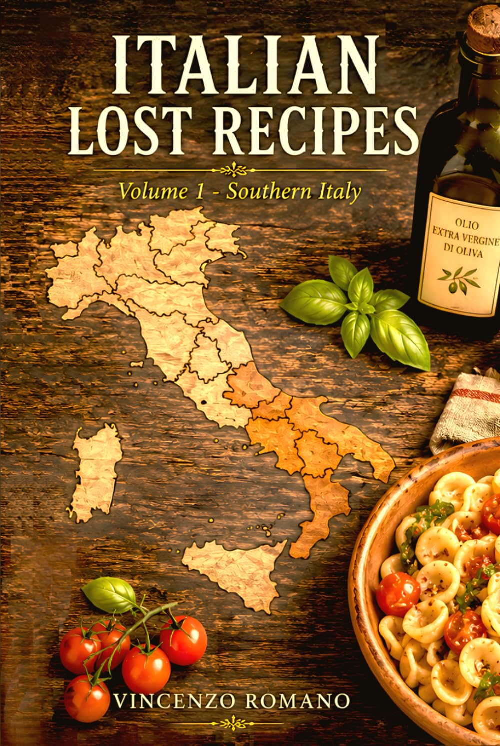 ITALIAN LOST RECIPES: Southern Italy - Volume 1: An Authentic Italian Cookbook of Traditional Southern Cuisine, Cucina Povera, and Healthy Mediterranean Diet Recipes