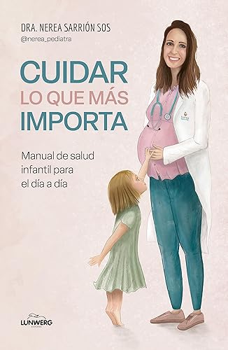 Cuidar lo que más importa: Manual de salud infantil para el día a día (Bienestar, estilo de vida, salud)