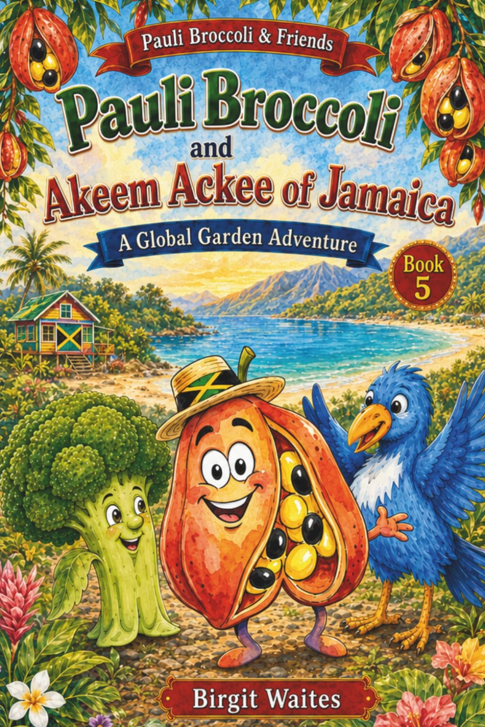 Pauli Broccoli and Akeem Ackee of Jamaica: A Global Garden Adventure for Kids About Jamaica, Friendship, Ackee, Irie Words, Music, Culture, and Island ... & Friends: The Global Garden Curriculum)