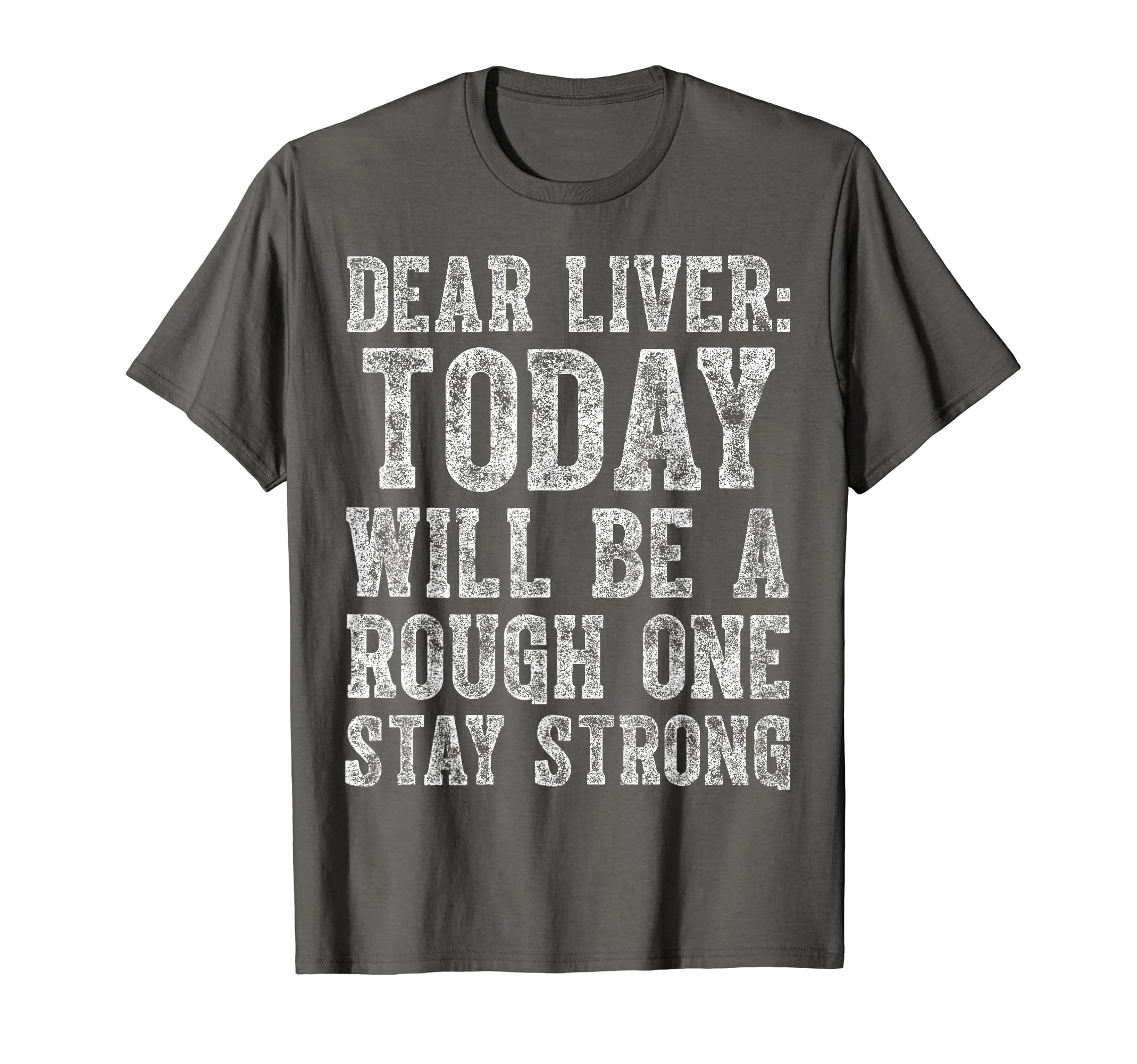 Dear Liver Stay Strong TeesDear Liver Today Will Be A Rough One Stay Strong T-Shirt