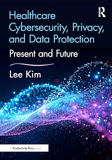 Healthcare Cybersecurity, Privacy, and Data Protection (HIMSS Book Series)