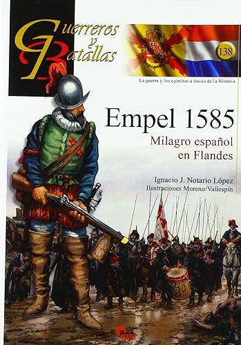 Empel 1585. Milagro Español En Flandes: 138 (GUERREROS Y BATALLAS)