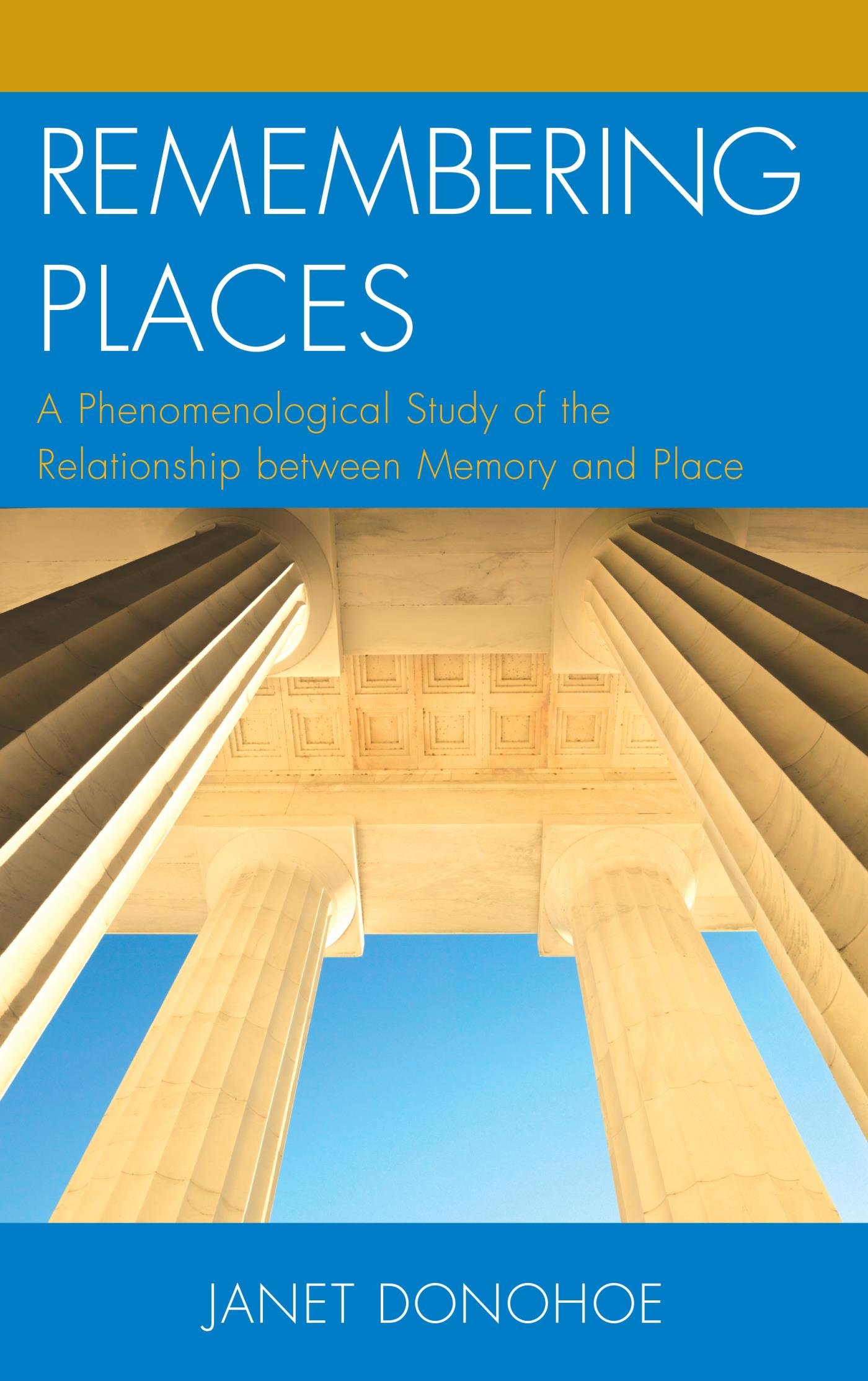 Remembering Places: A Phenomenological Study of the Relationship between Memory and Place (Toposophia: Thinking Place/Making Space)