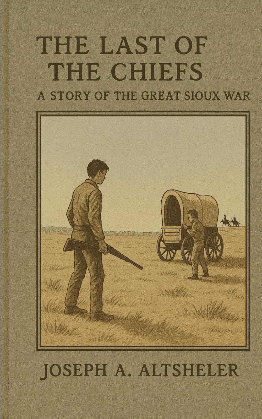 The Last of the Chiefs: A Story of the Great Sioux War: An Epic, Timeless Frontier Adventure, Unabridged