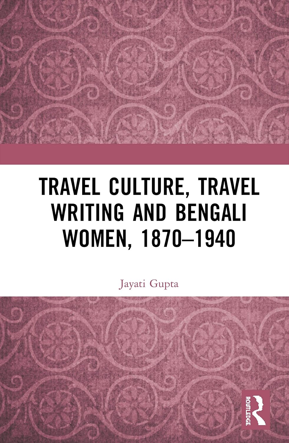 Travel Culture, Travel Writing and Bengali Women, 1870–1940      Hardcover – July 22, 2020