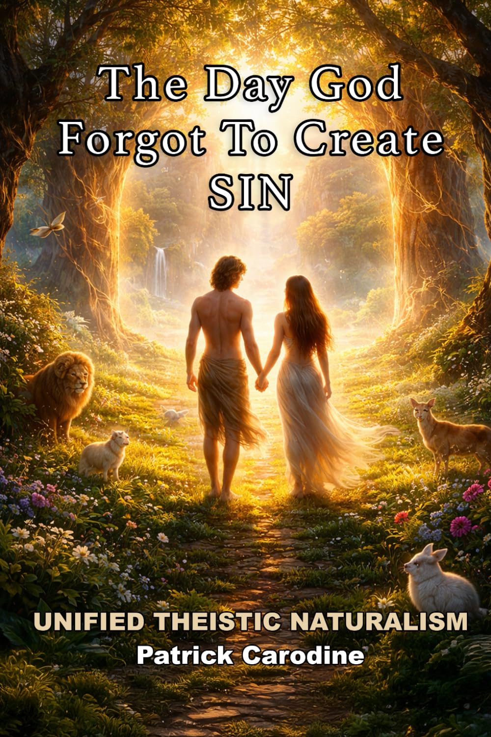 The Day God Forgot to Create Sin (Title: Unified Theistic Naturalism™)