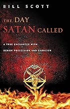 The Day Satan Called: A True Encounter with Demon Possession and Exorcism