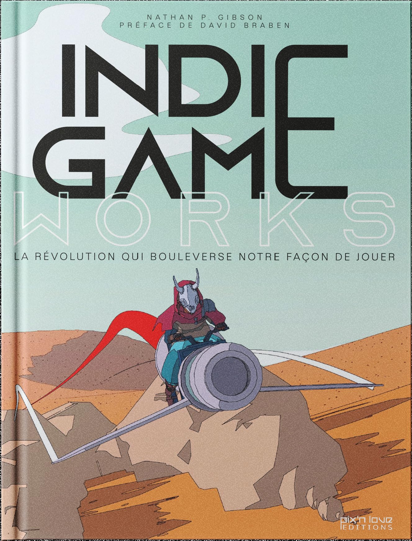 Indie Game Works - La révolution qui bouleverse notre façon de jouer: Créativité et développement de mondes dans la conception de jeux vidéos indépendants