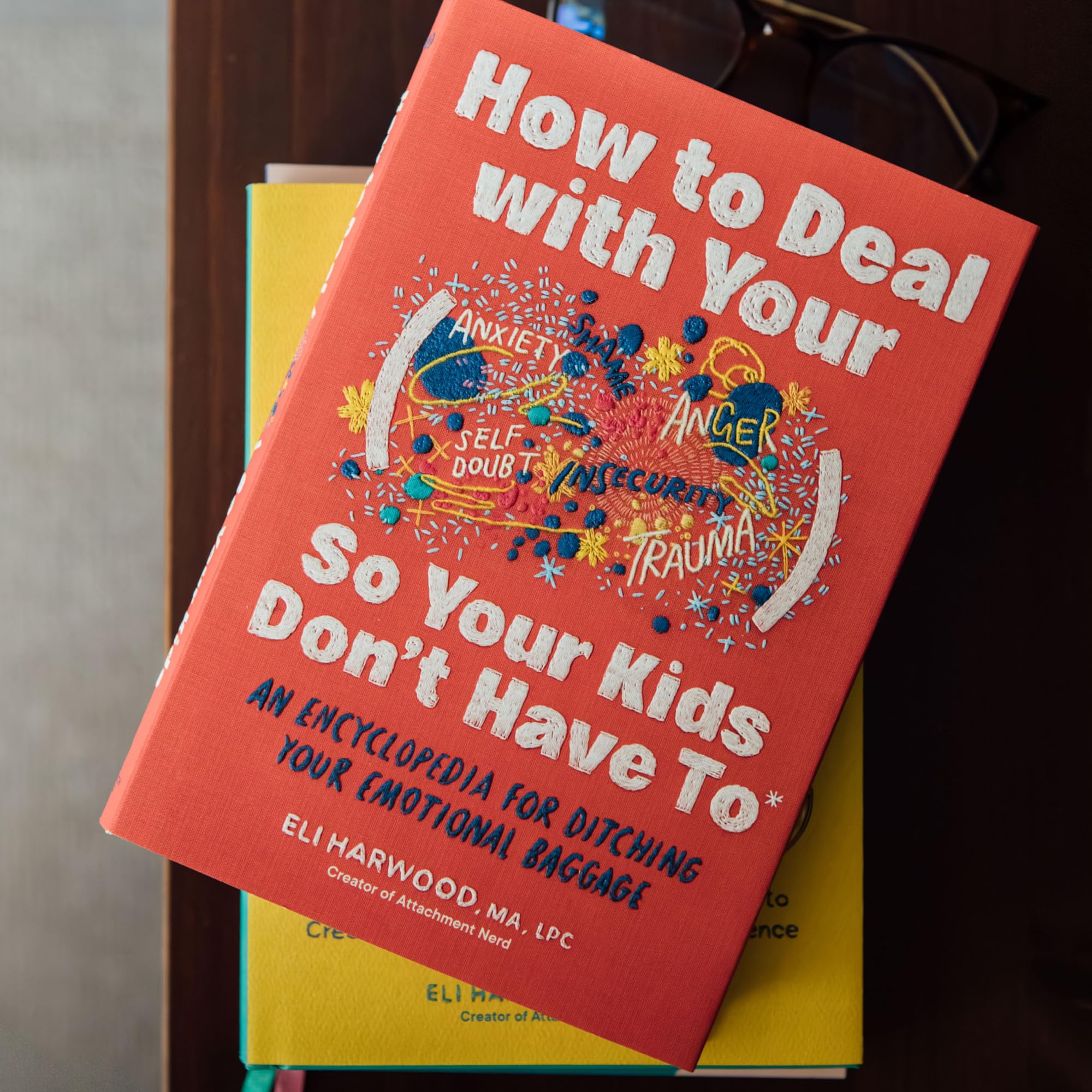 How to Deal with Your ____ So Your Kids Don't Have to: An Encyclopedia for Ditching Your Emotional Baggage