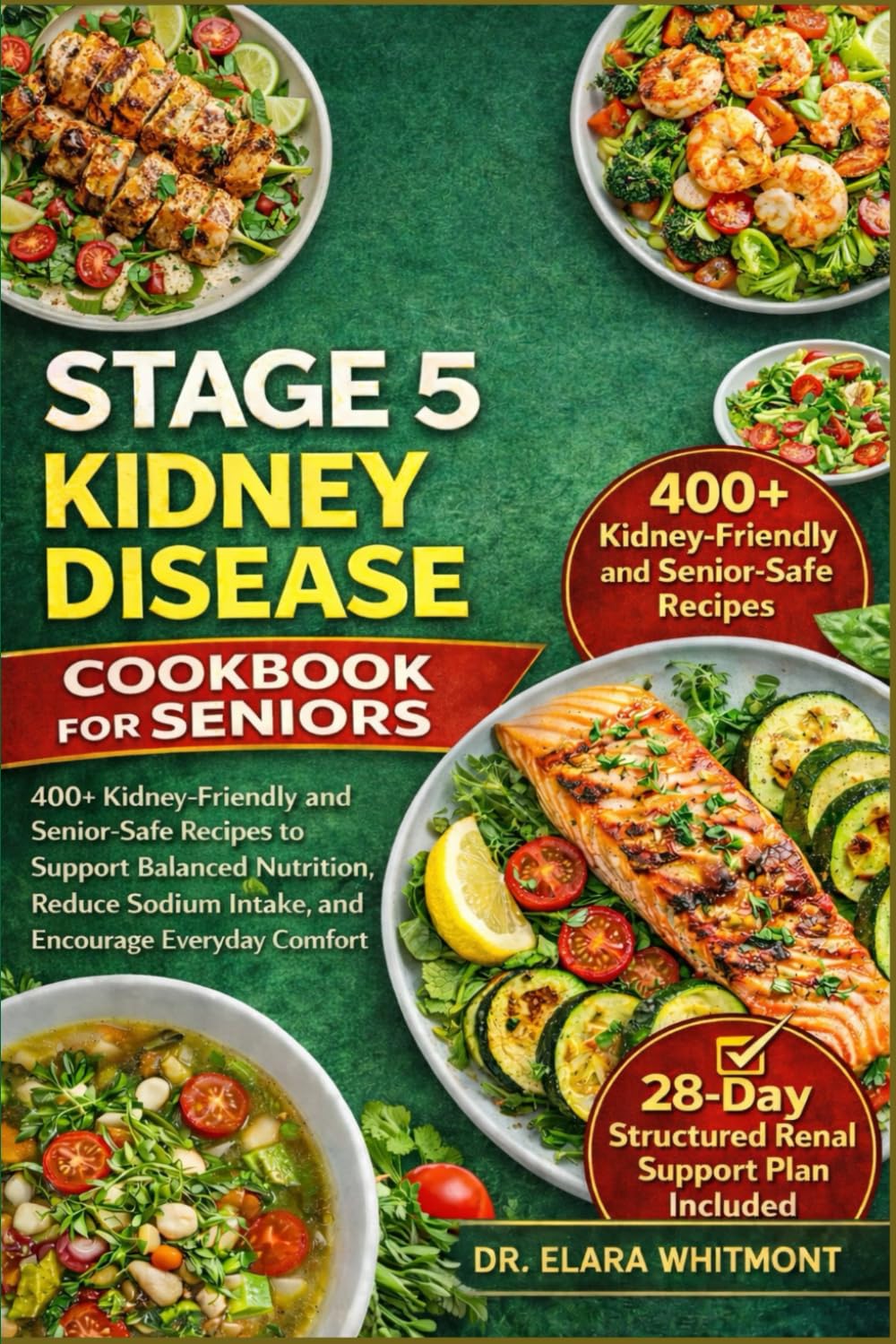STAGE 5 KIDNEY DISEASE COOKBOOK FOR SENIORS: 400+ Kidney-Friendly and Senior-Safe Recipes to Support Balanced Nutrition, Reduce Sodium Intake, and Encourage Everyday Comfort