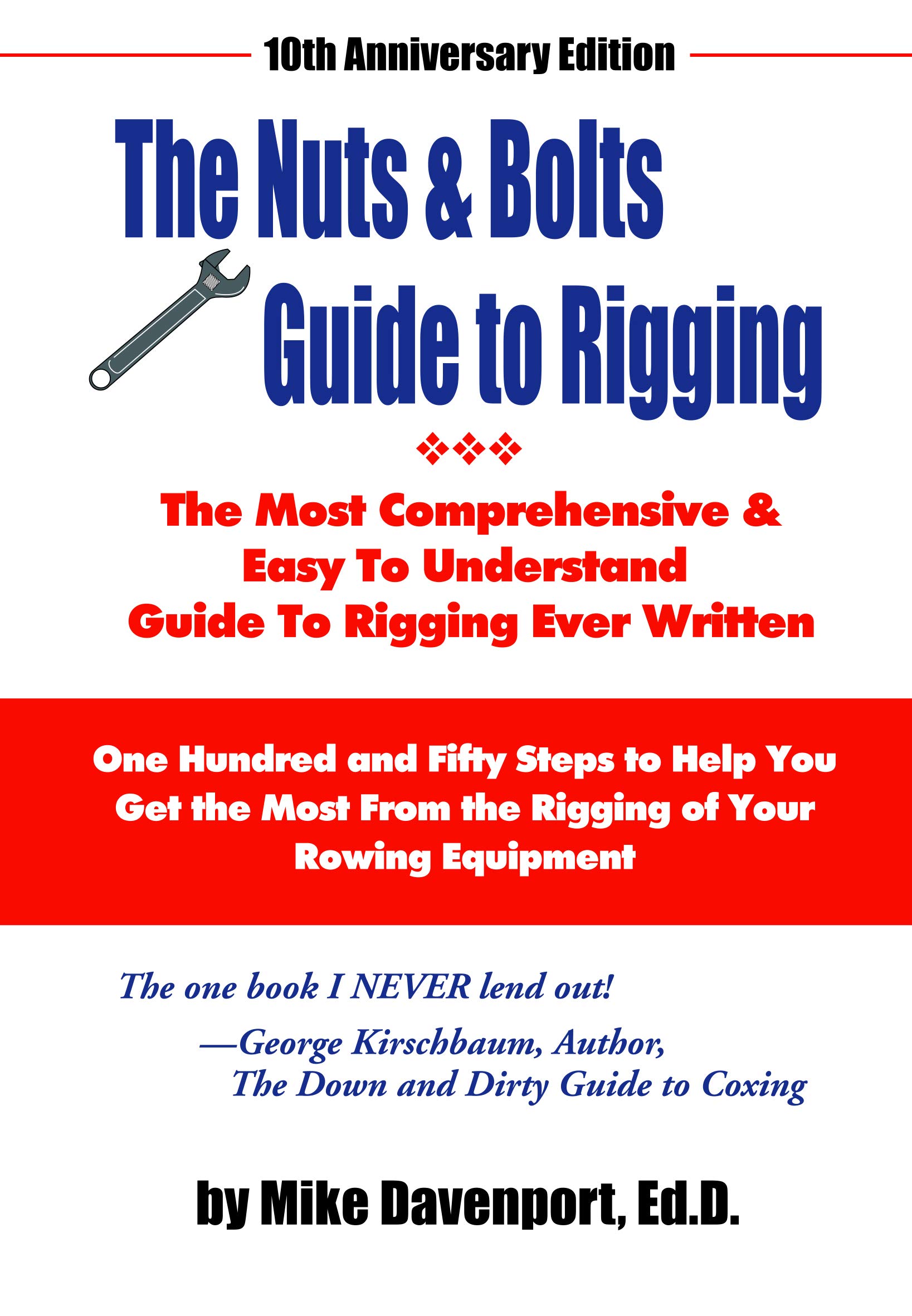 Nuts and Bolts Guide To Rigging: One Hundred and Fifty Steps to help you get the most from the rigging of your rowing equipment