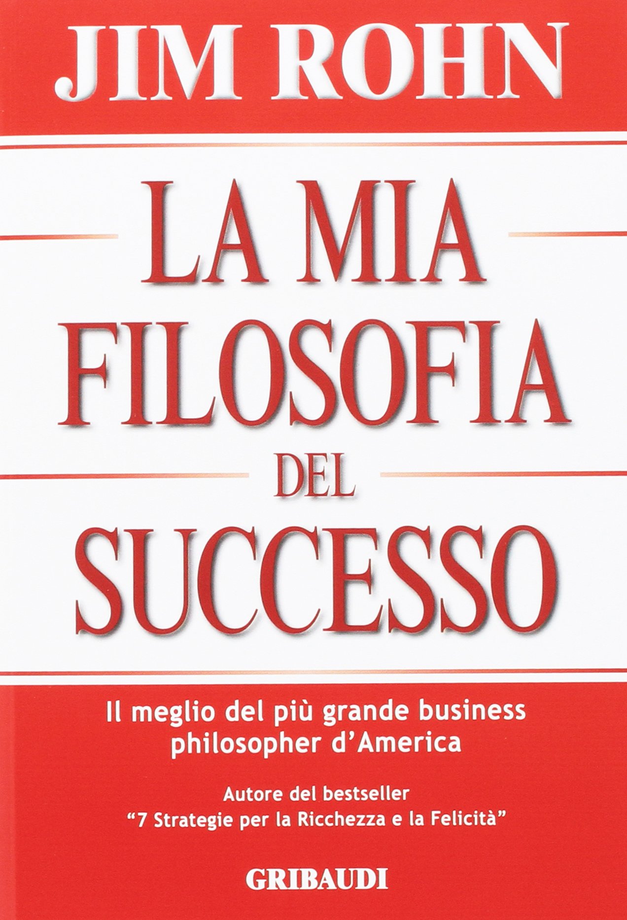 La mia filosofia del successo. Il meglio del più grande business philosopher d'America