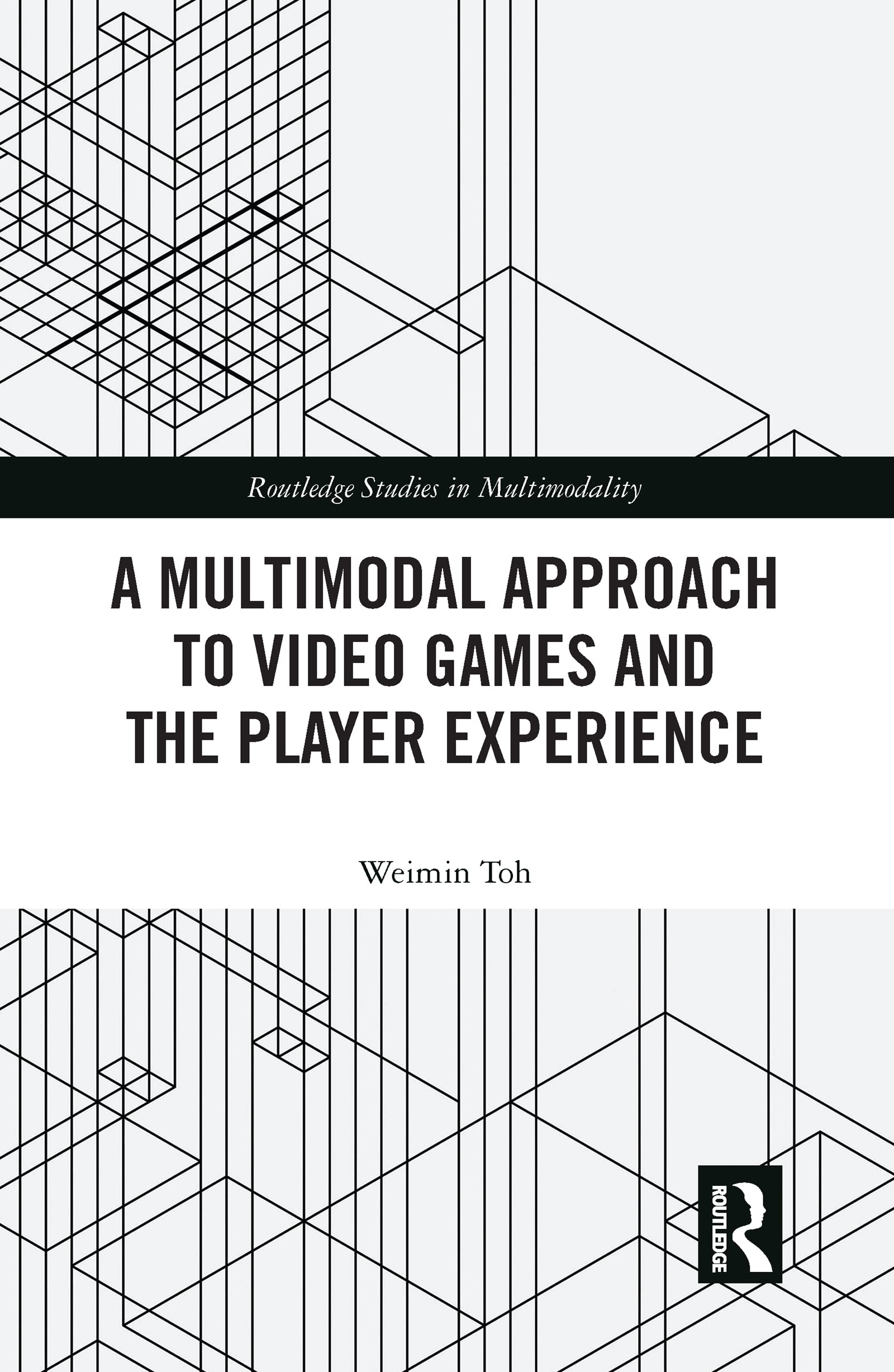 A Multimodal Approach to Video Games and the Player Experience (Routledge Studies in Multimodality)