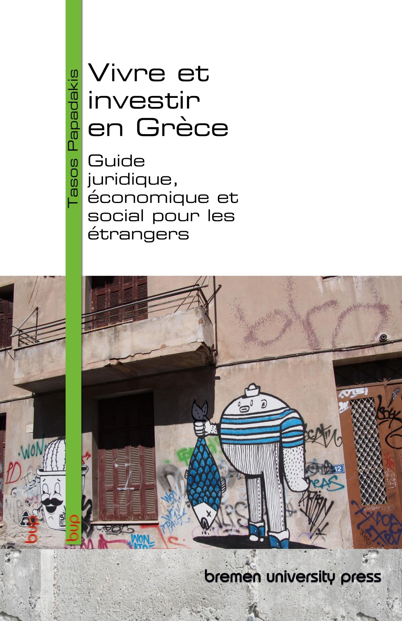 Vivre et investir en Grèce: Guide juridique, économique et social pour les étrangers