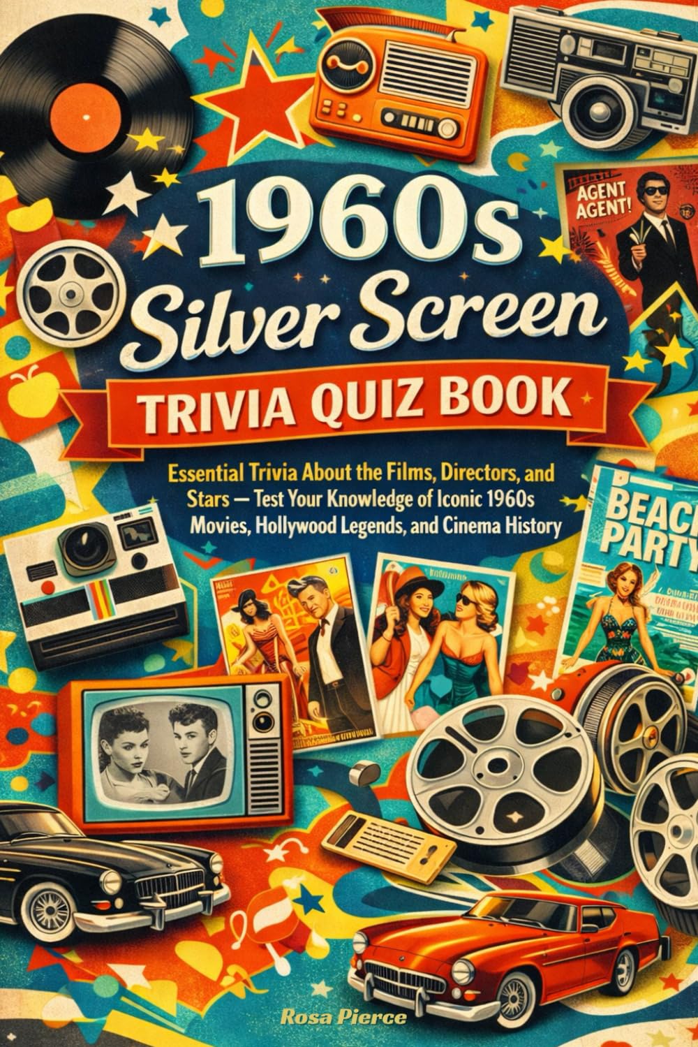 1960s Silver Screen Trivia Quiz Book: Essential Trivia About the Films, Directors, and Stars — Test Your Knowledge of Iconic 1960s Movies, Hollywood Legends, and Cinema History