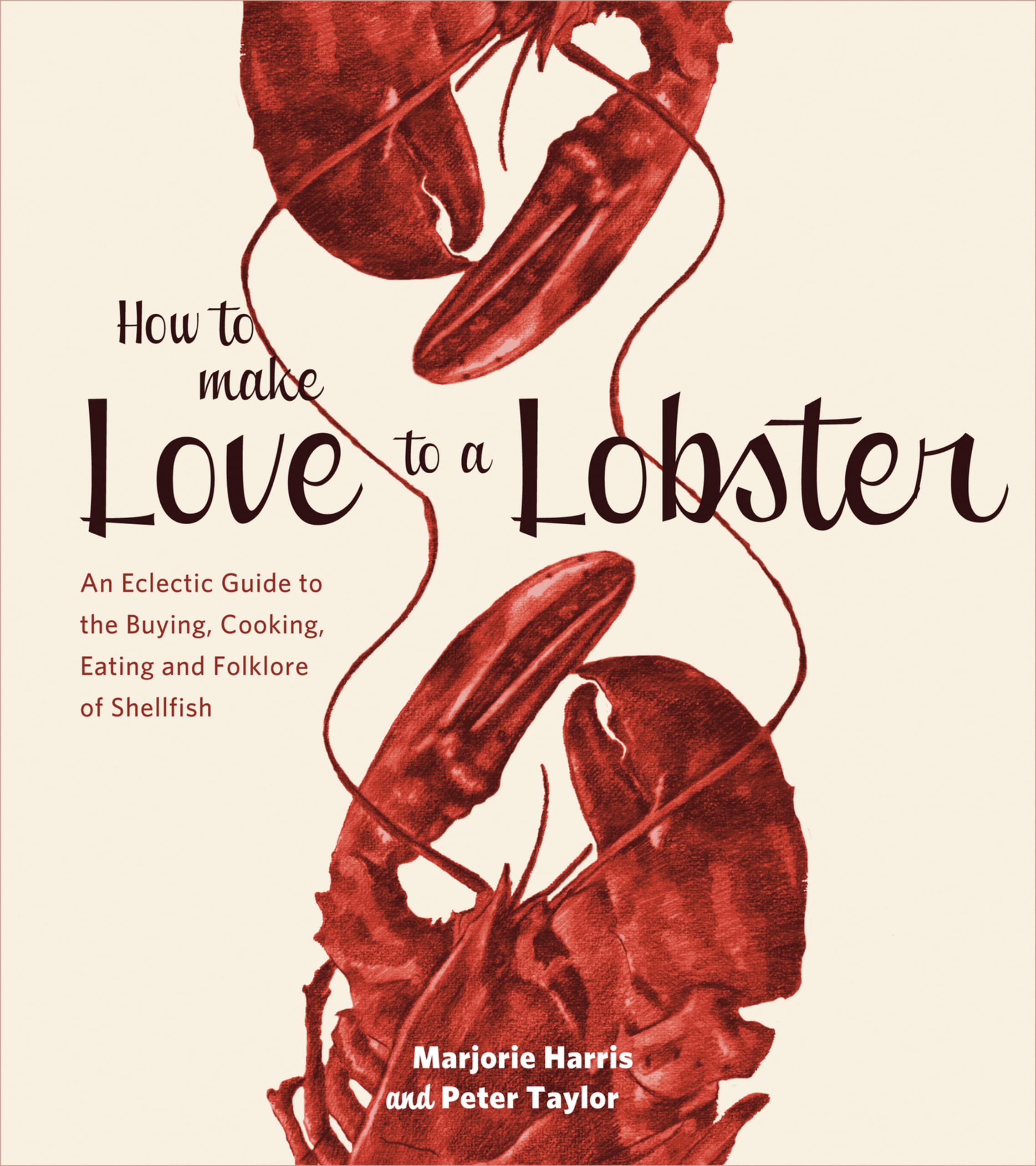 Buy How to Make Love to a Lobster: An Eclectic Guide to the Buying, Cooking, Eating and Folklore of Shellfish — BookShops.in